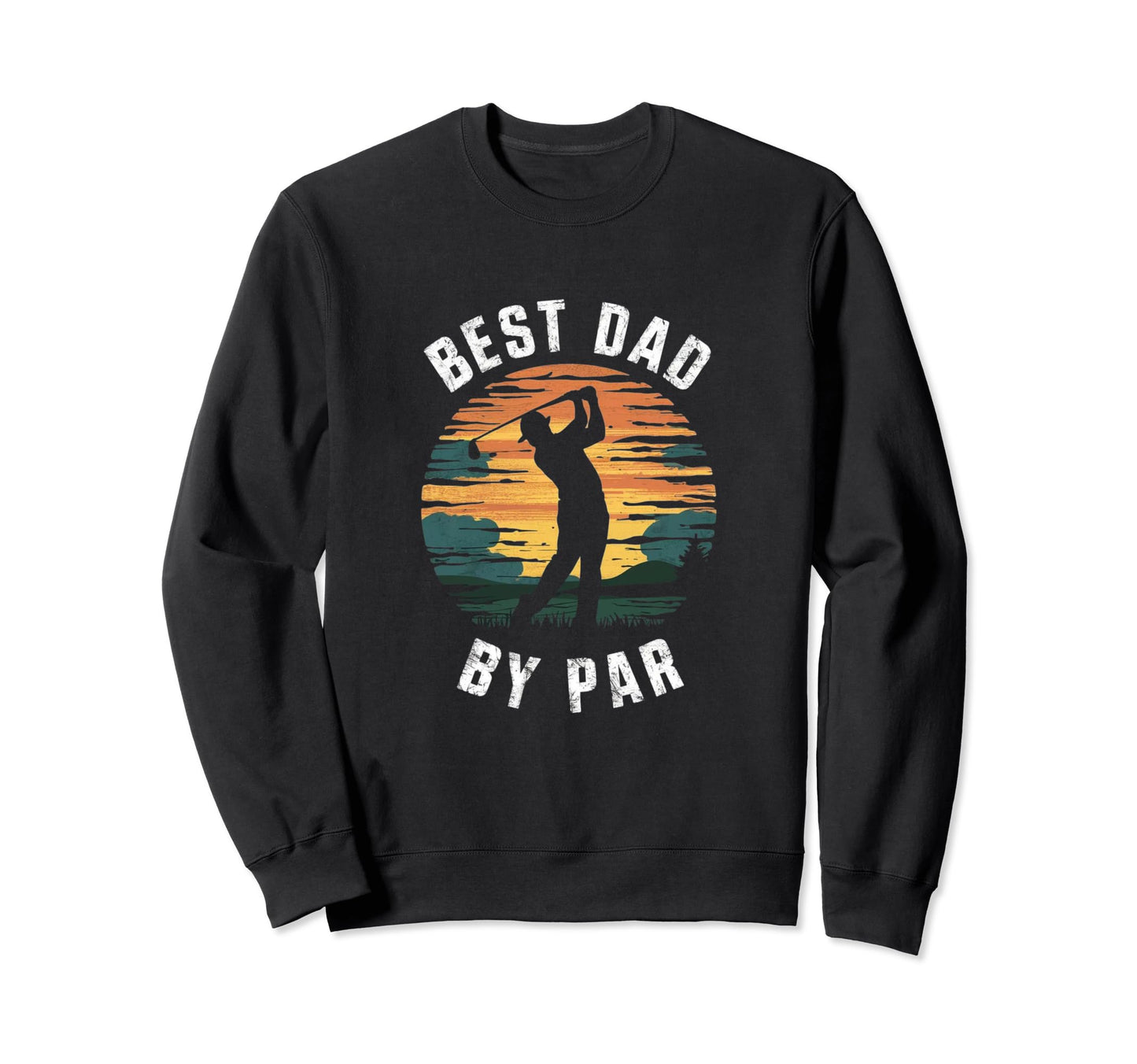 Best Dad Par Golfing Funny Grandpa Sweatshirt - Streetwear Style Men Women - T-Shirt, Sweatshirt, Hoodie