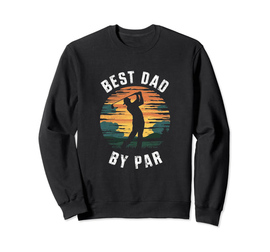 Best Dad Par Golfing Funny Grandpa Sweatshirt - Streetwear Style Men Women - T-Shirt, Sweatshirt, Hoodie