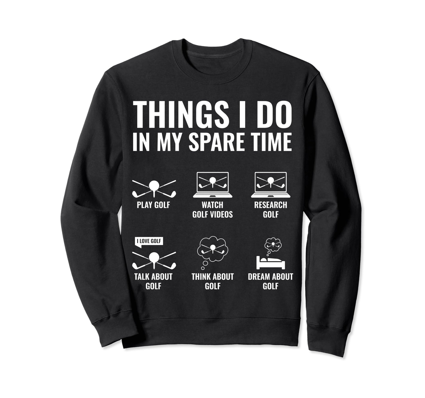 Things I Do My Spare Time Funny Golf Sweatshirt - Unique Graphic Men Women - T-Shirt, Sweatshirt, Hoodie