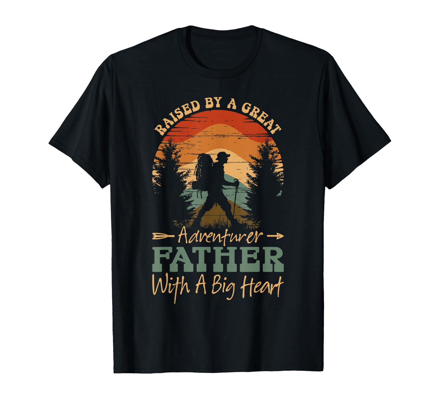 Raised Great Adventurer Father Big Heart T-Shirt - Graphic Print Unisex - T-Shirt, Sweatshirt, Hoodie