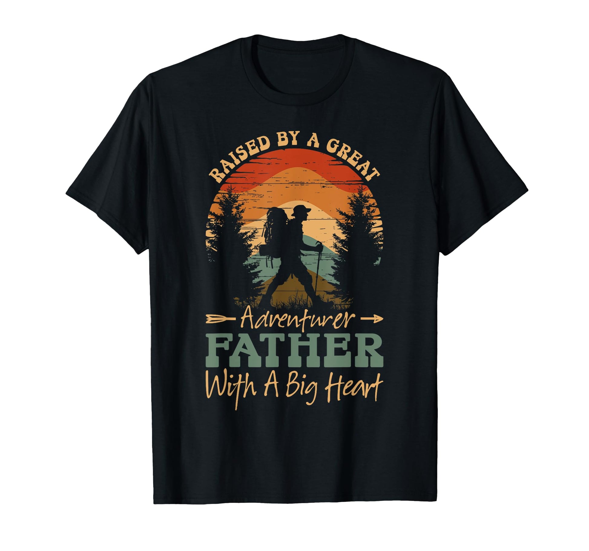 Raised Great Adventurer Father Big Heart T-Shirt - Graphic Print Unisex - T-Shirt, Sweatshirt, Hoodie