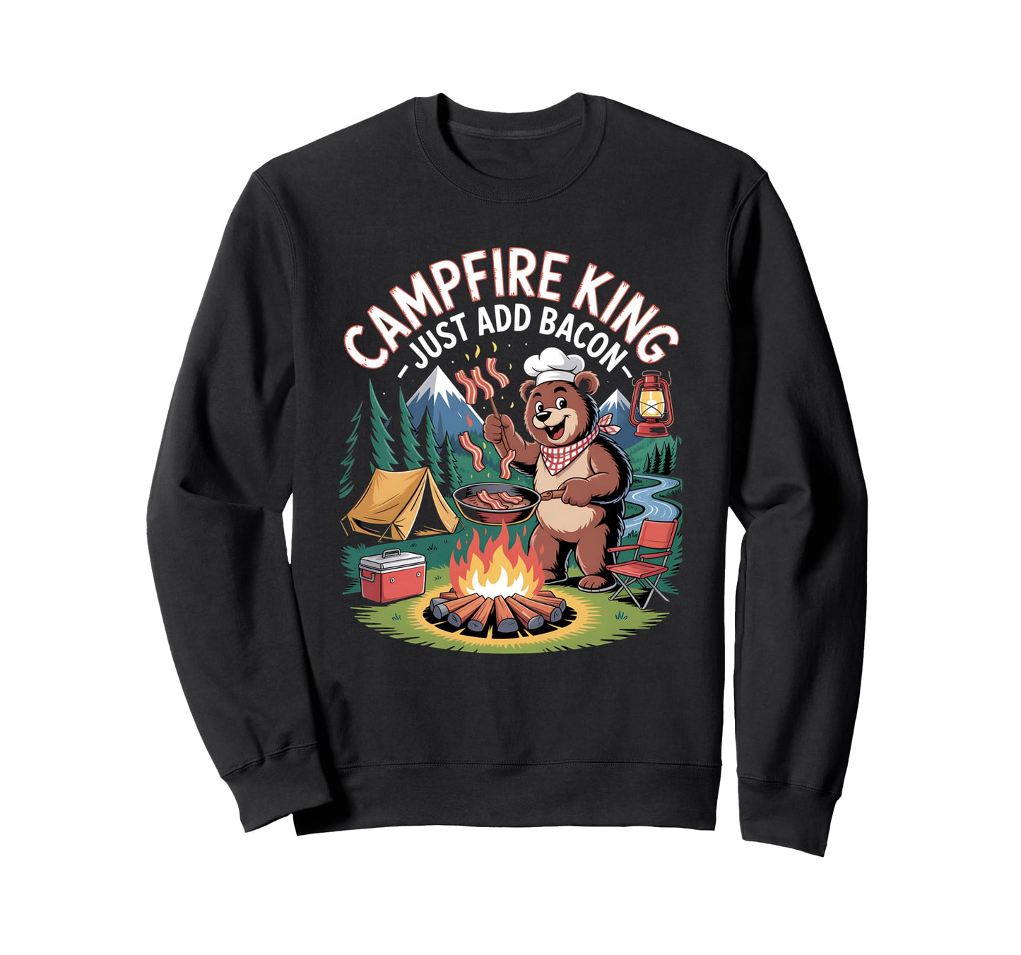 Campfire King Just Add Bacon Funny Sweatshirt - Fun Novelty Design Unisex - T-Shirt, Sweatshirt, Hoodie