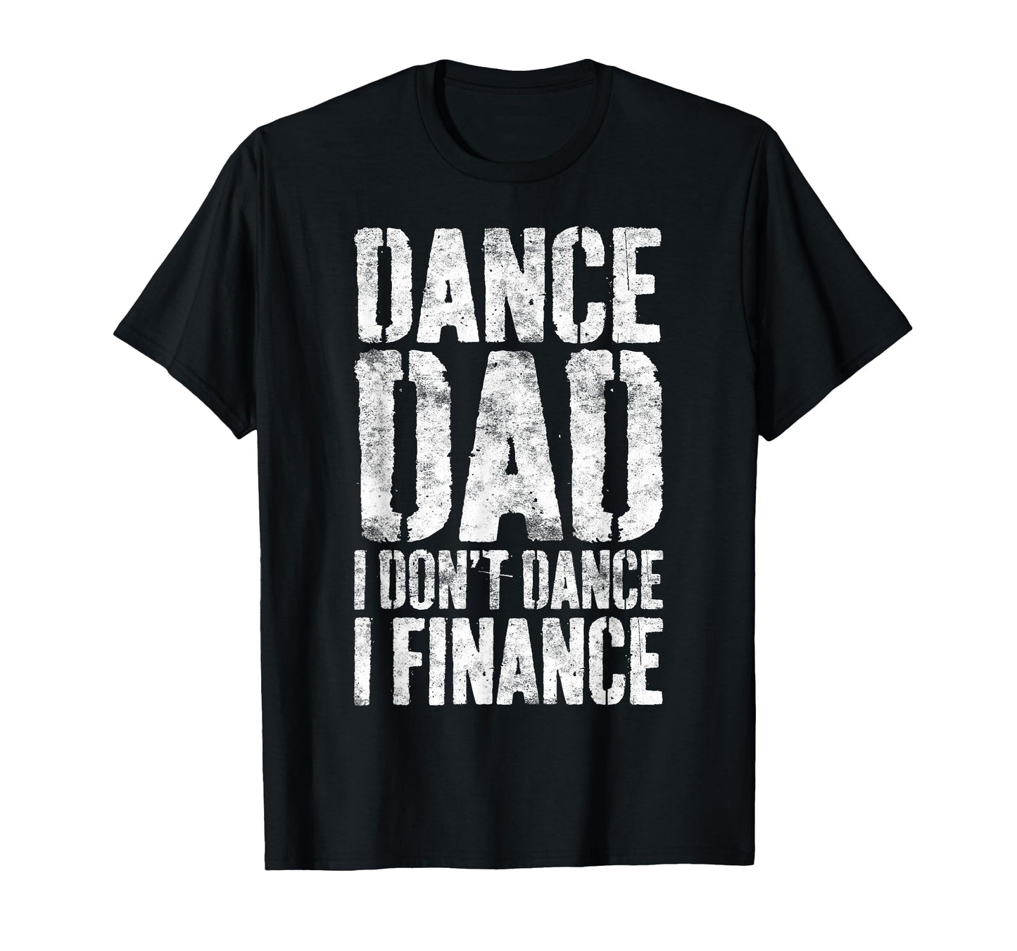 Dance Dad I Dont Dance I Finance T-Shirt - Unique Graphic Men Women - T-Shirt, Sweatshirt, Hoodie