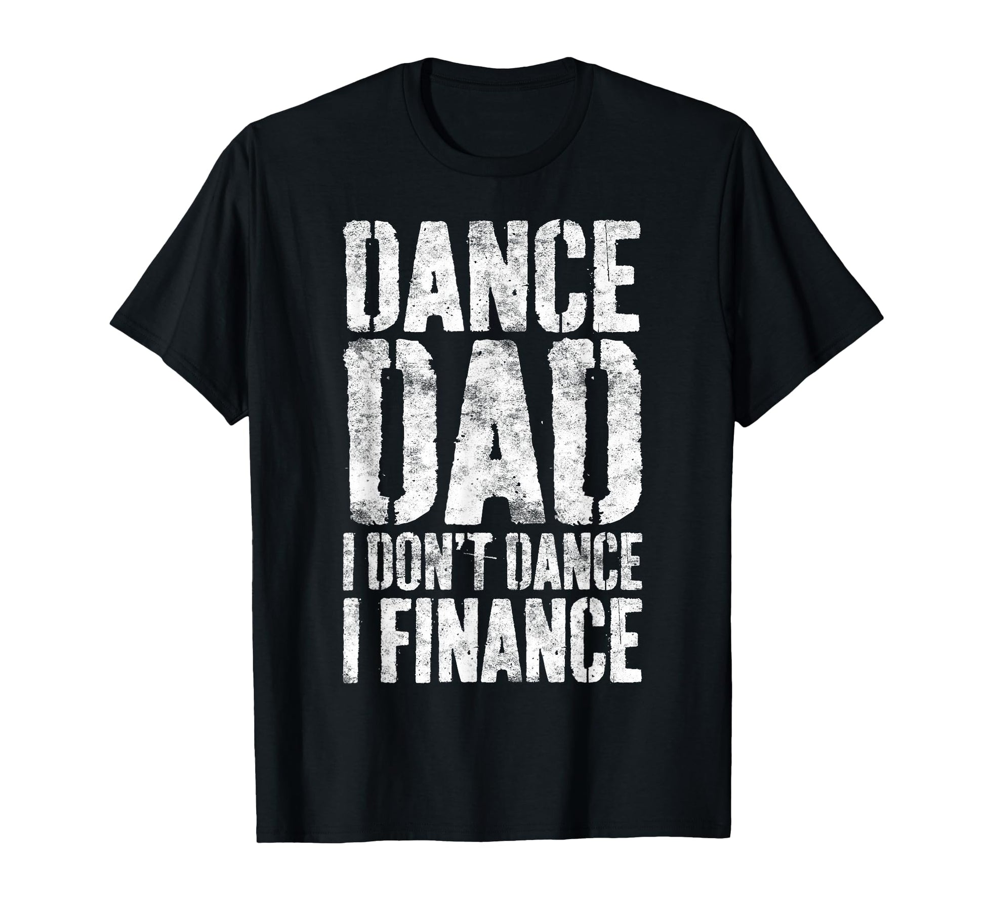 Dance Dad I Dont Dance I Finance T-Shirt - Unique Graphic Men Women - T-Shirt, Sweatshirt, Hoodie