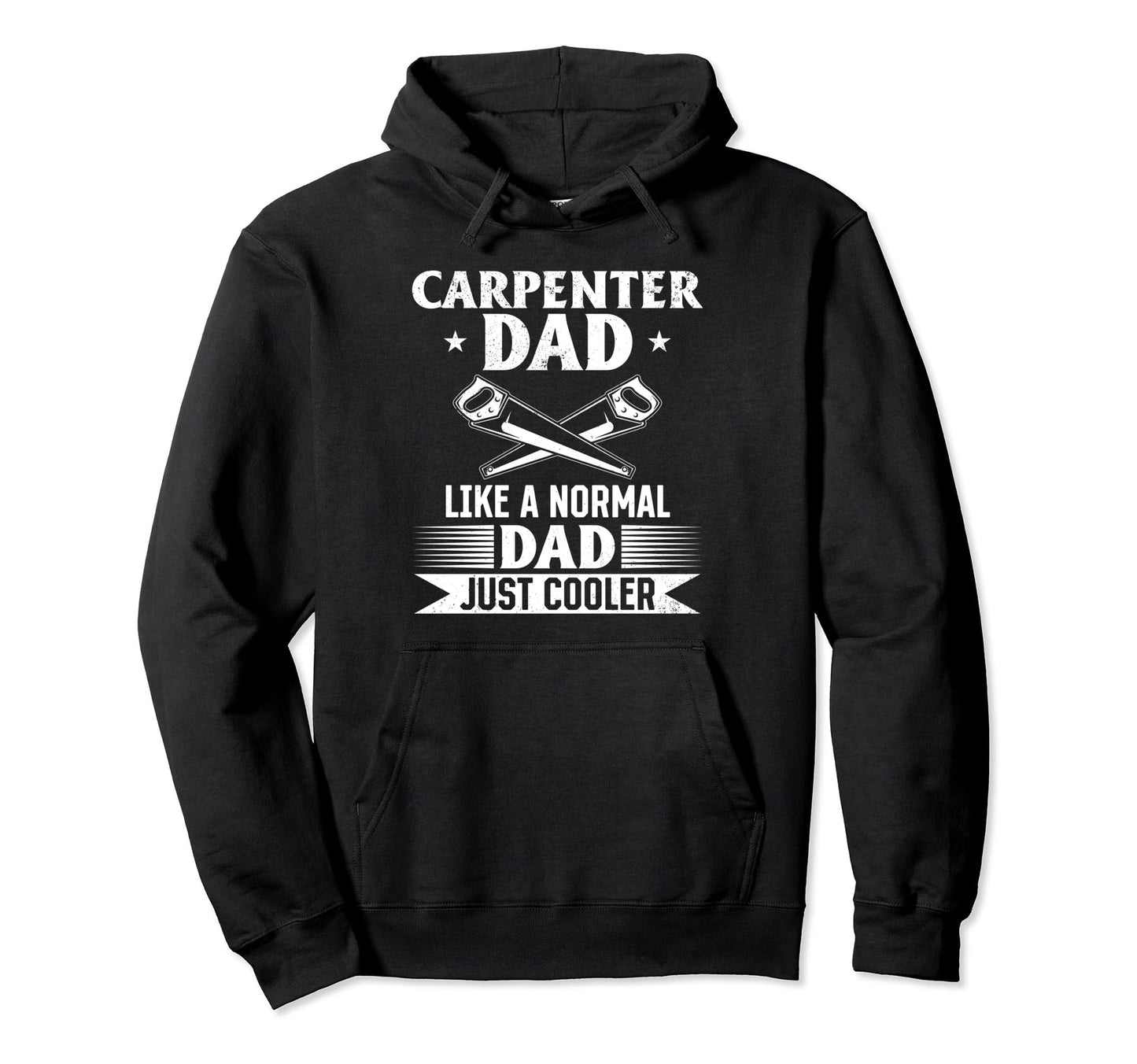 Carpenter Dad Like Normal Dad Just Hoodie - Aesthetic Graphic for Adults - T-Shirt, Sweatshirt, Hoodie