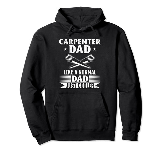 Carpenter Dad Like Normal Dad Just Hoodie - Aesthetic Graphic for Adults - T-Shirt, Sweatshirt, Hoodie