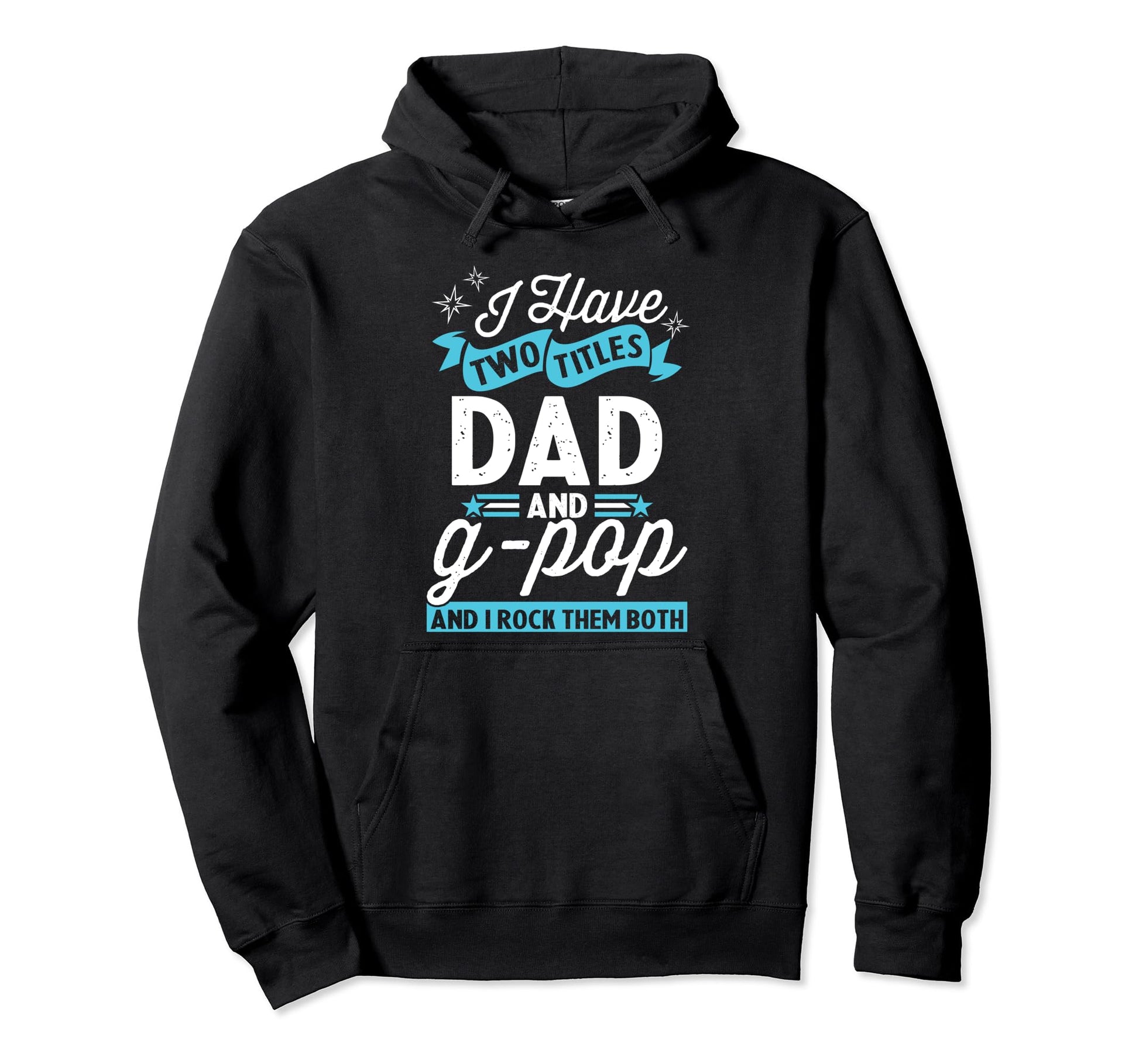 I Have Two Titles Dad And G Pop Hoodie - Fun Novelty Design Men Women - T-Shirt, Sweatshirt, Hoodie