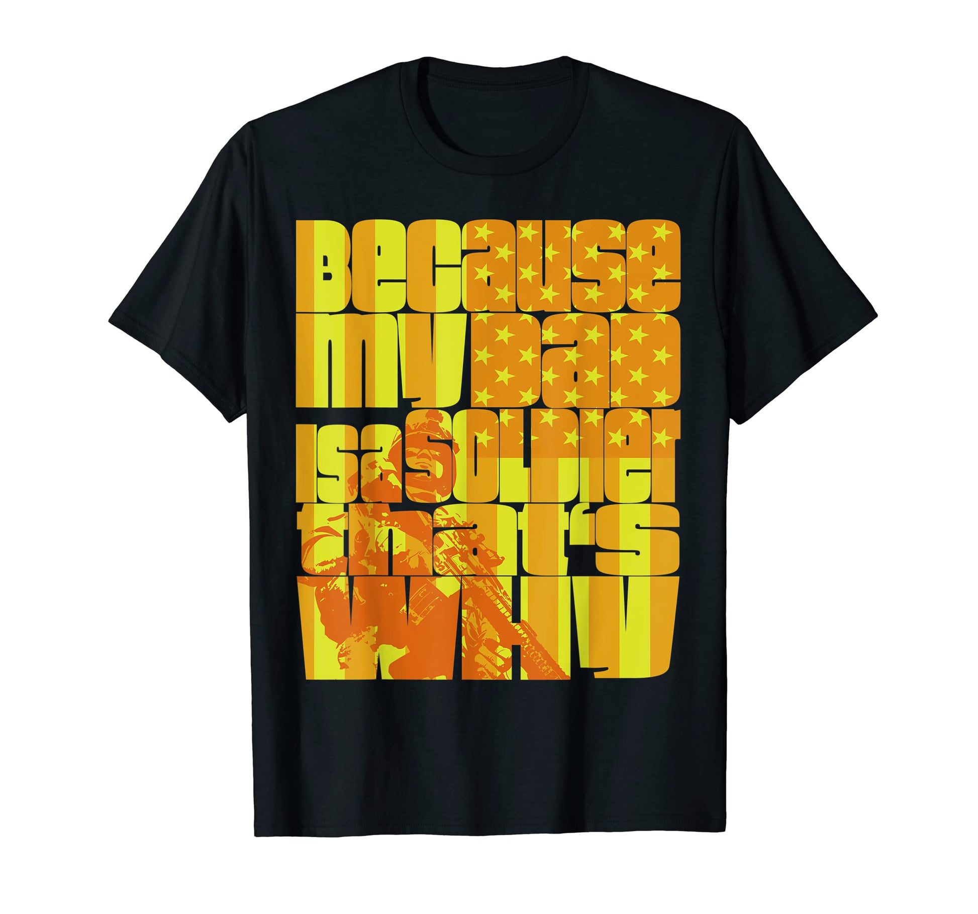 Because My Dad Is Soldier Thats T-Shirt - Casual Everyday Wear Men Women - T-Shirt, Sweatshirt, Hoodie