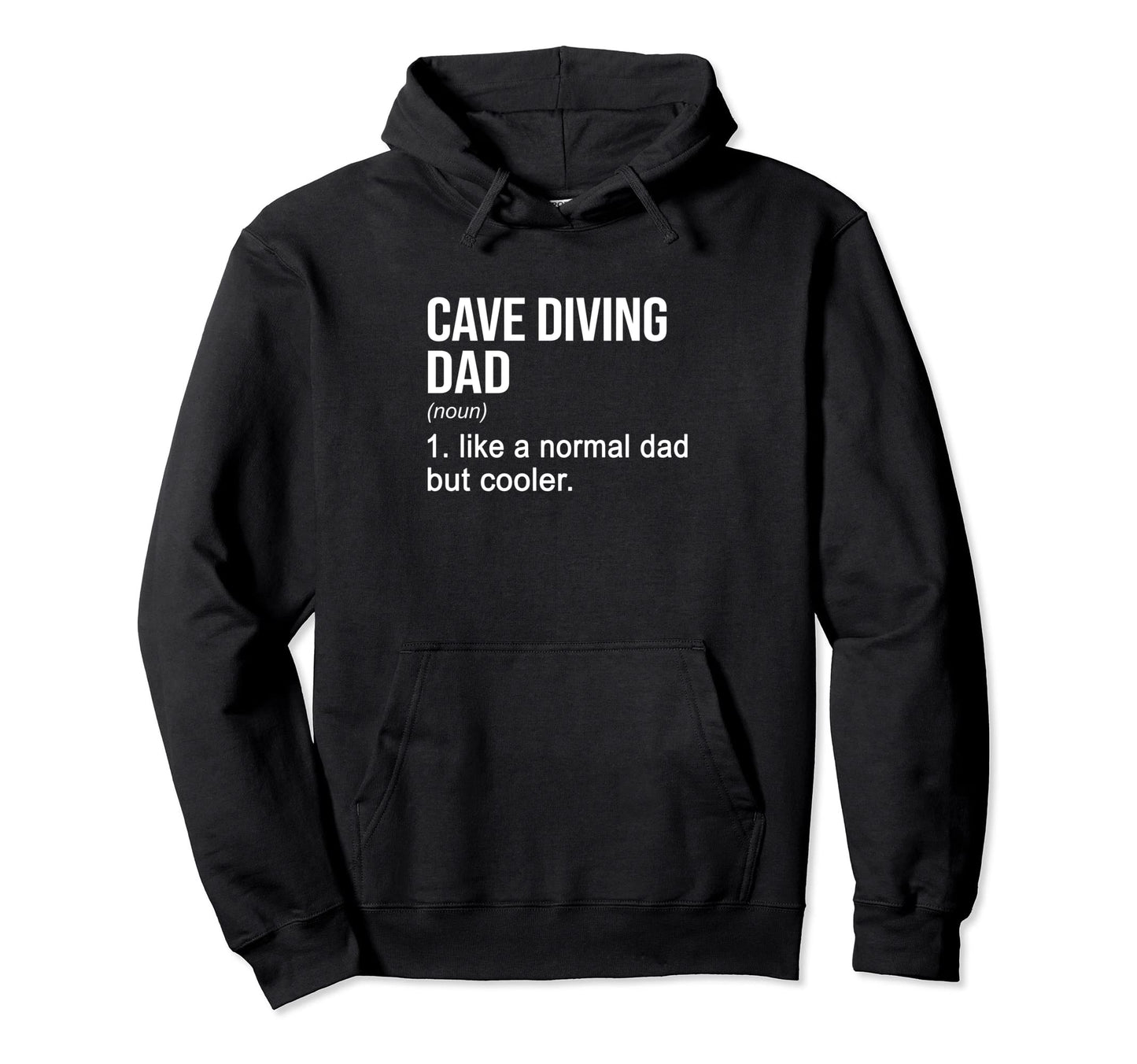 Cave Diving Dad Like Normal Dad But Hoodie - Fun Novelty Design for Adults - T-Shirt, Sweatshirt, Hoodie