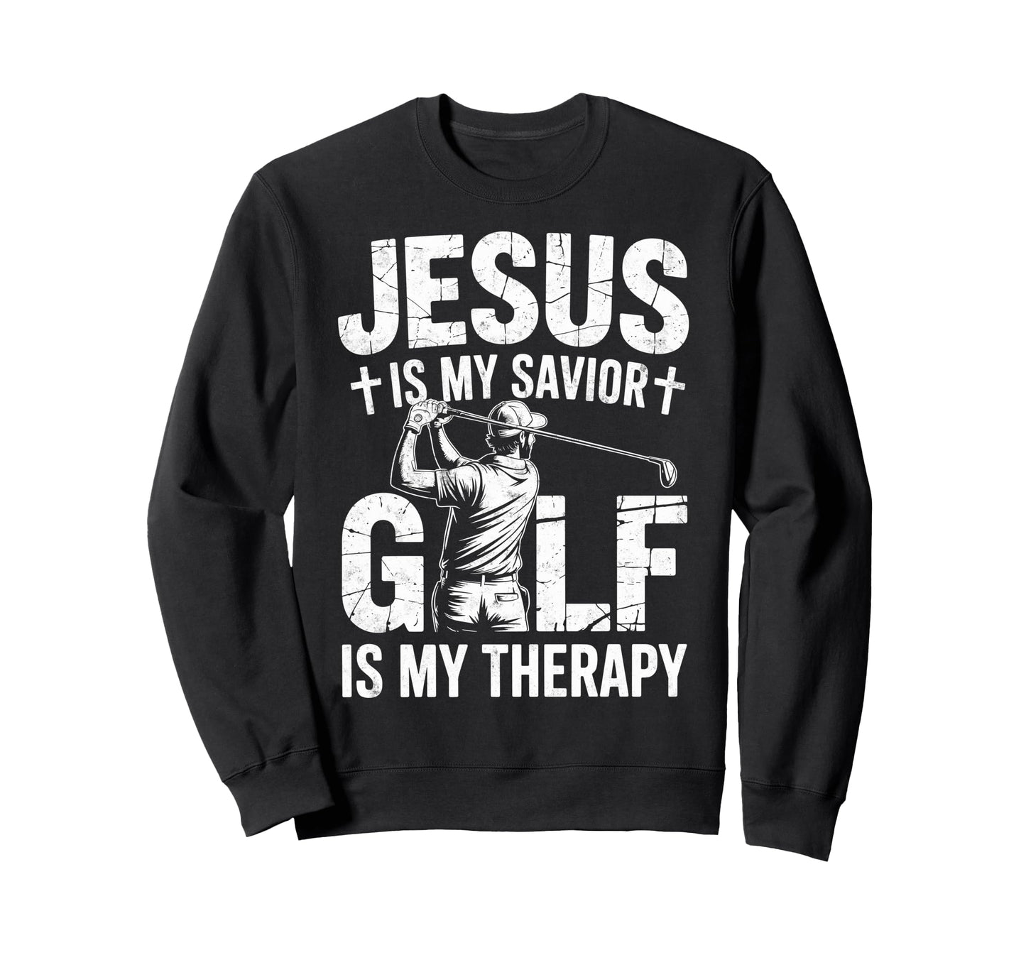 Jesus Is My Savior Golf My Sweatshirt - Casual Everyday Wear Men Women - T-Shirt, Sweatshirt, Hoodie