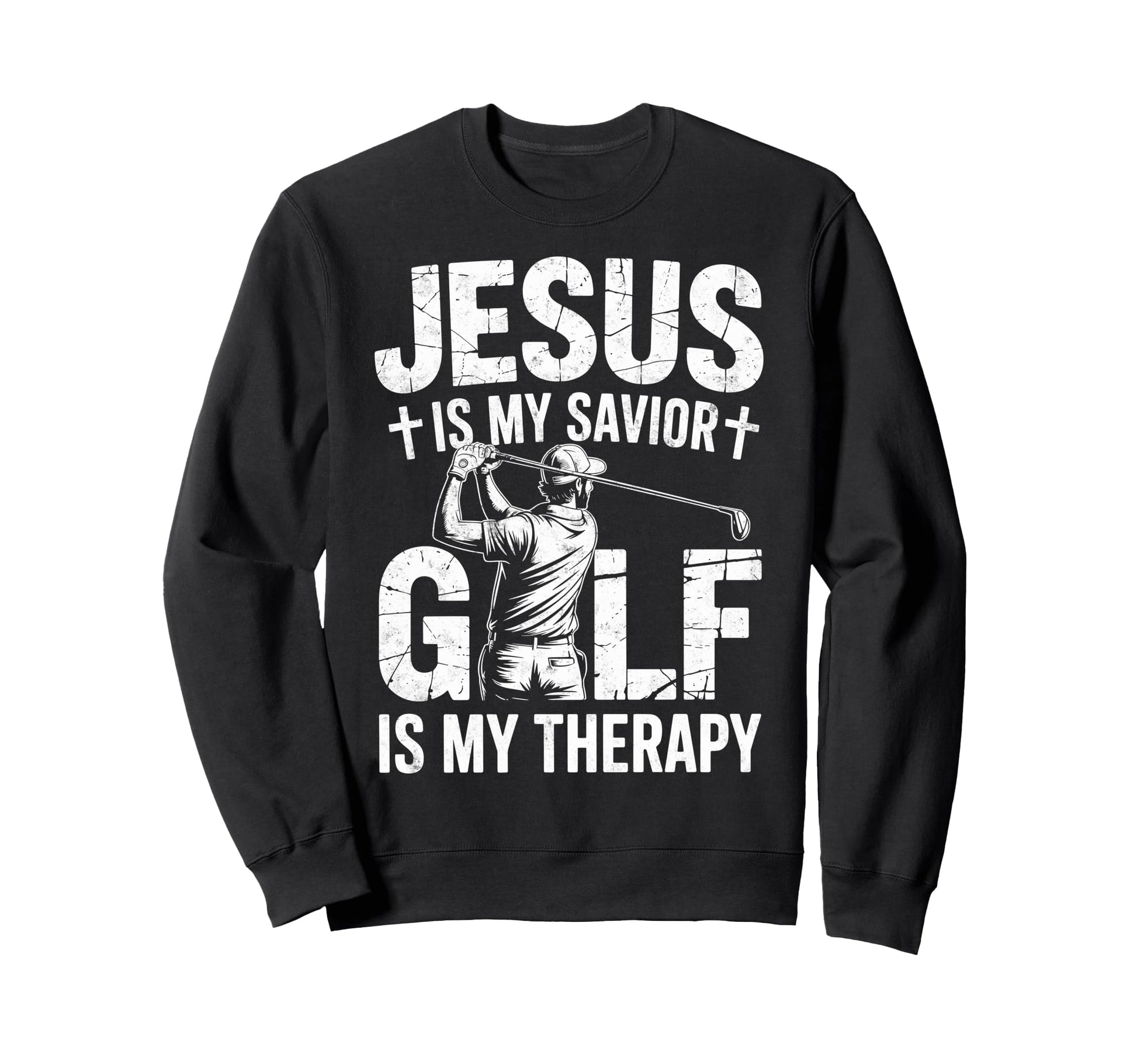 Jesus Is My Savior Golf My Sweatshirt - Casual Everyday Wear Men Women - T-Shirt, Sweatshirt, Hoodie