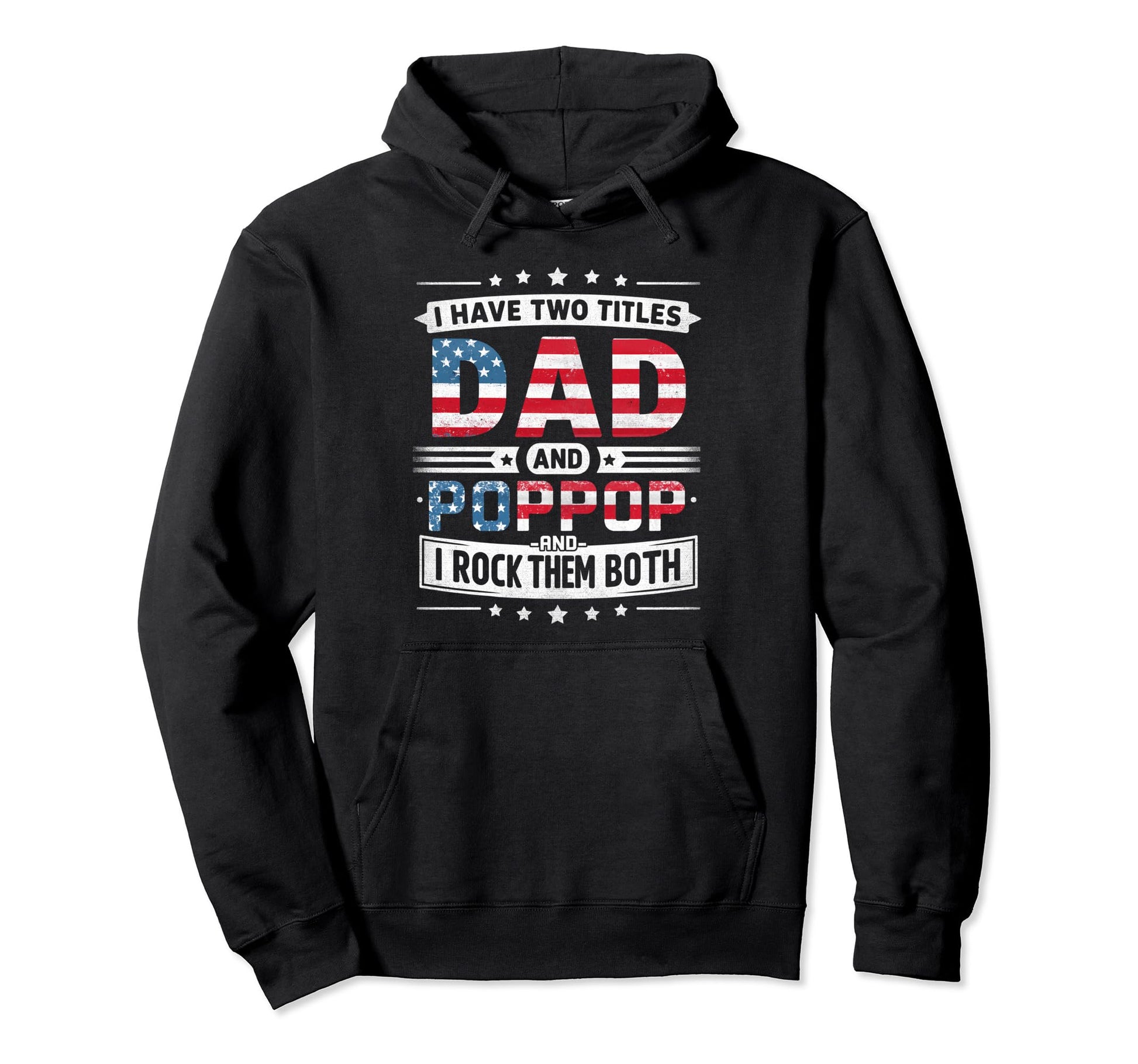 I Have Two Titles Dad And Poppop Hoodie - Casual Everyday Wear Unisex - T-Shirt, Sweatshirt, Hoodie