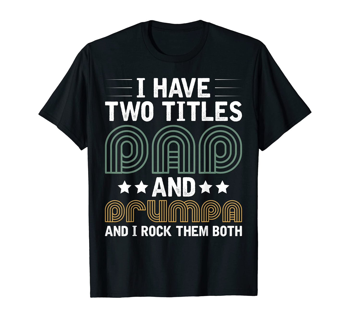 I Have Two Titels Dad And Drumpa T-Shirt - Fun Novelty Design Men Women - T-Shirt, Sweatshirt, Hoodie