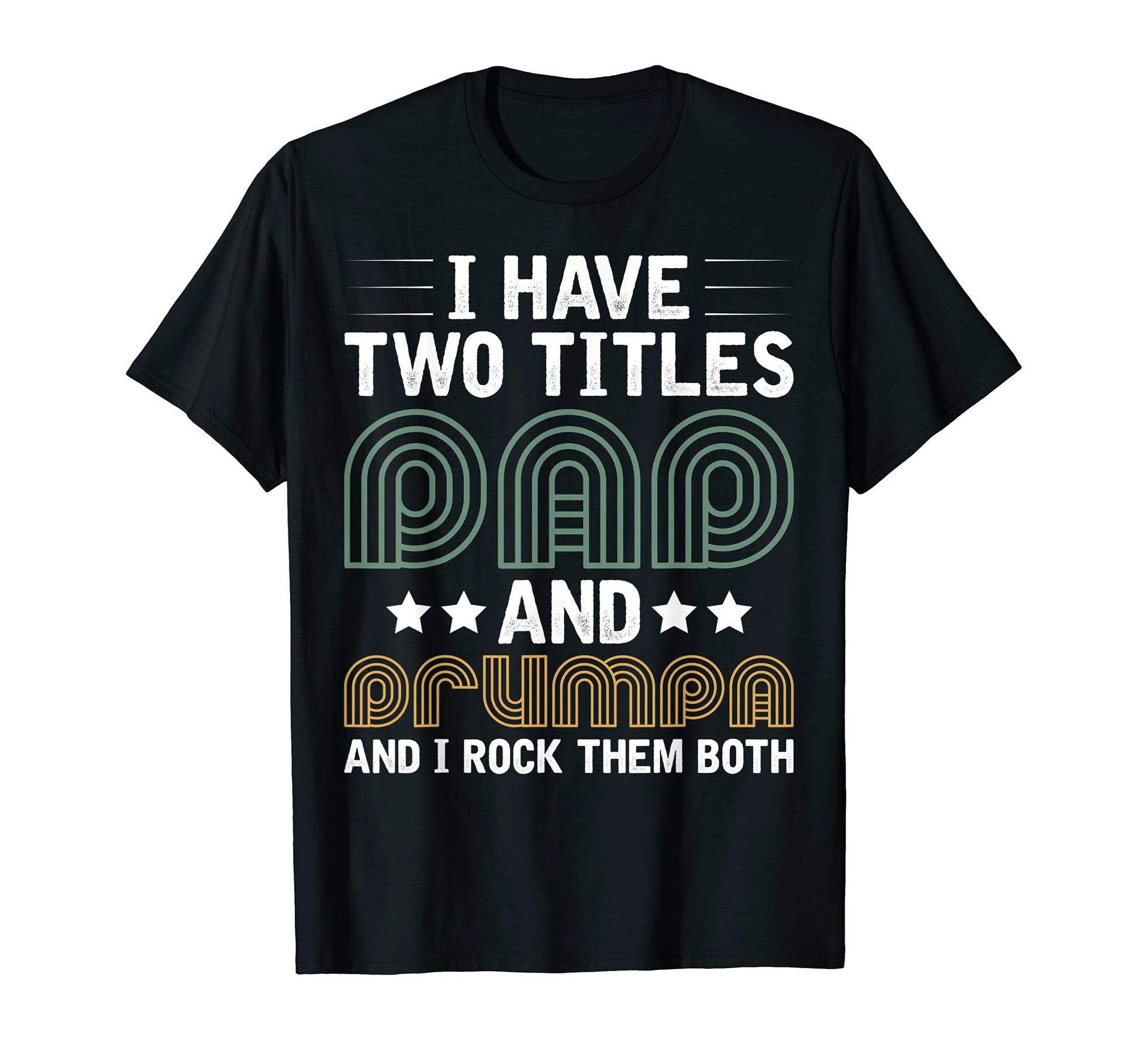 I Have Two Titels Dad And Drumpa T-Shirt - Fun Novelty Design Men Women - T-Shirt, Sweatshirt, Hoodie