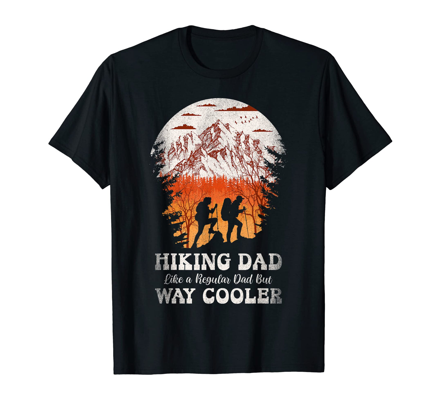 Hiking Dad Like Regular But Way Cooler T-Shirt - Trendy Graphic Men Women - T-Shirt, Sweatshirt, Hoodie