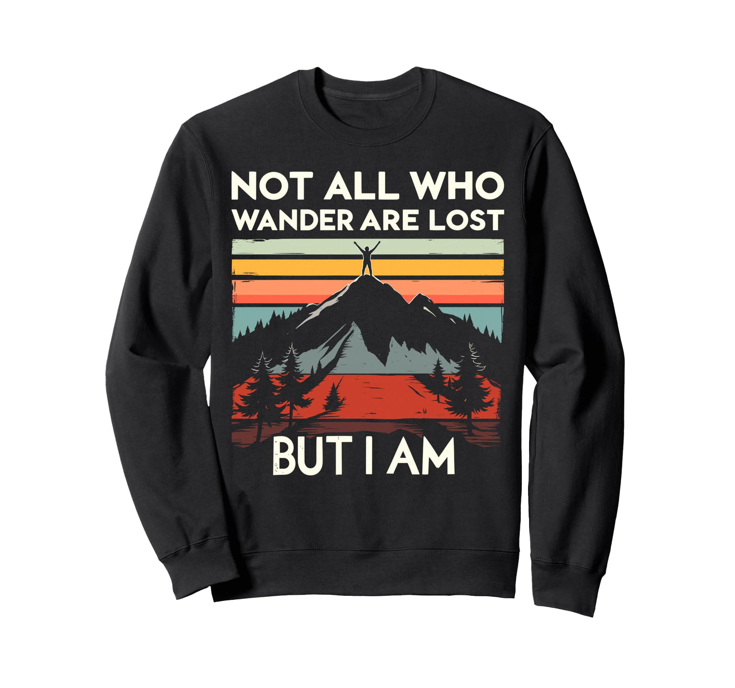 Not All Who Wander Lost But I Am Sweatshirt - Streetwear Style Men Women - T-Shirt, Sweatshirt, Hoodie