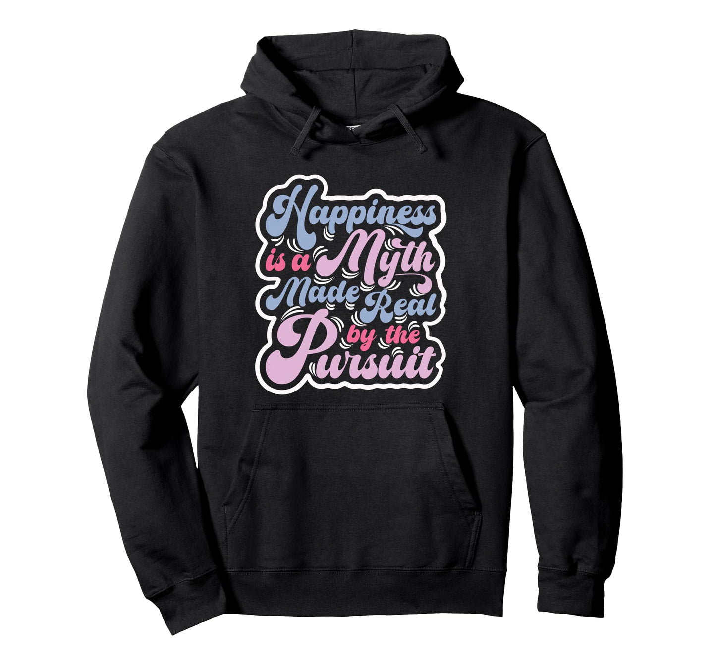 Happiness Is Myth Made Real Pursuit Pop 3 Hoodie - Unique Graphic Men Women - T-Shirt, Sweatshirt, Hoodie