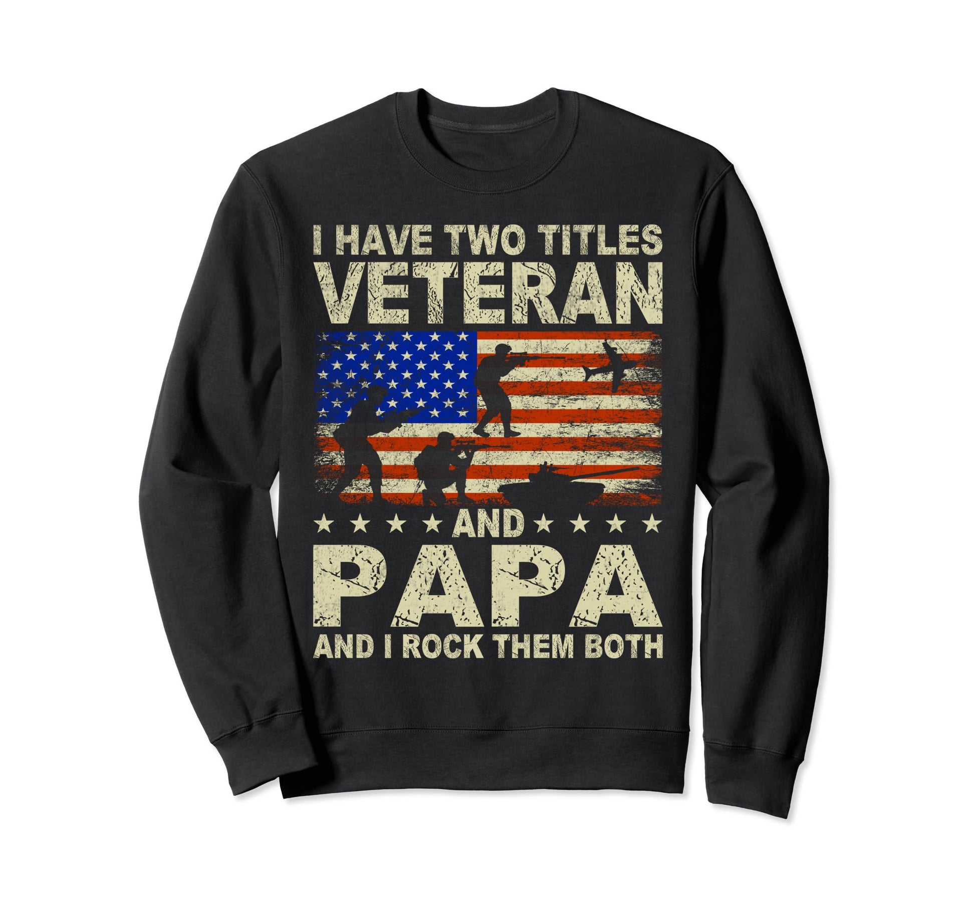 I Have Two Titles Veteran And Papa Sweatshirt - Fun Novelty Design Unisex - T-Shirt, Sweatshirt, Hoodie