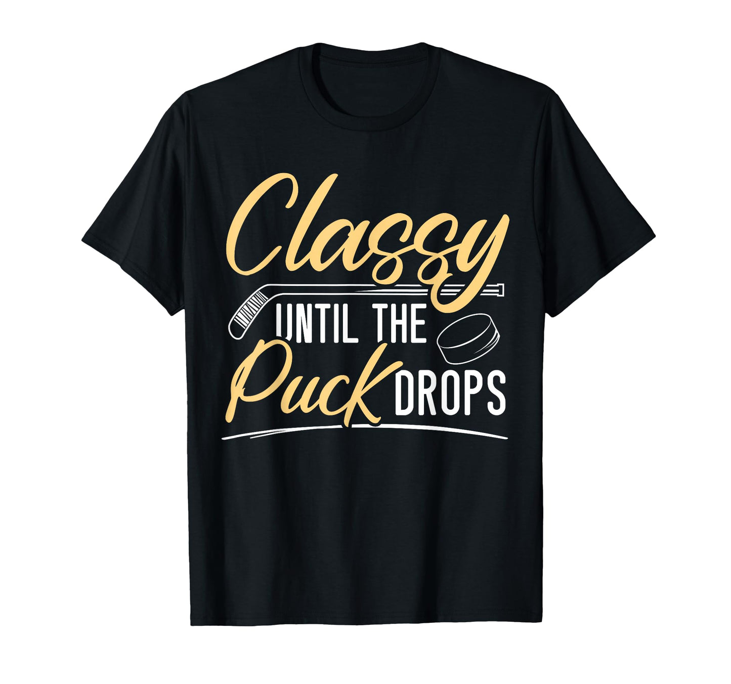 Classy Until Puck Drops Hockey Stick T-Shirt - Streetwear Style Unisex - T-Shirt, Sweatshirt, Hoodie