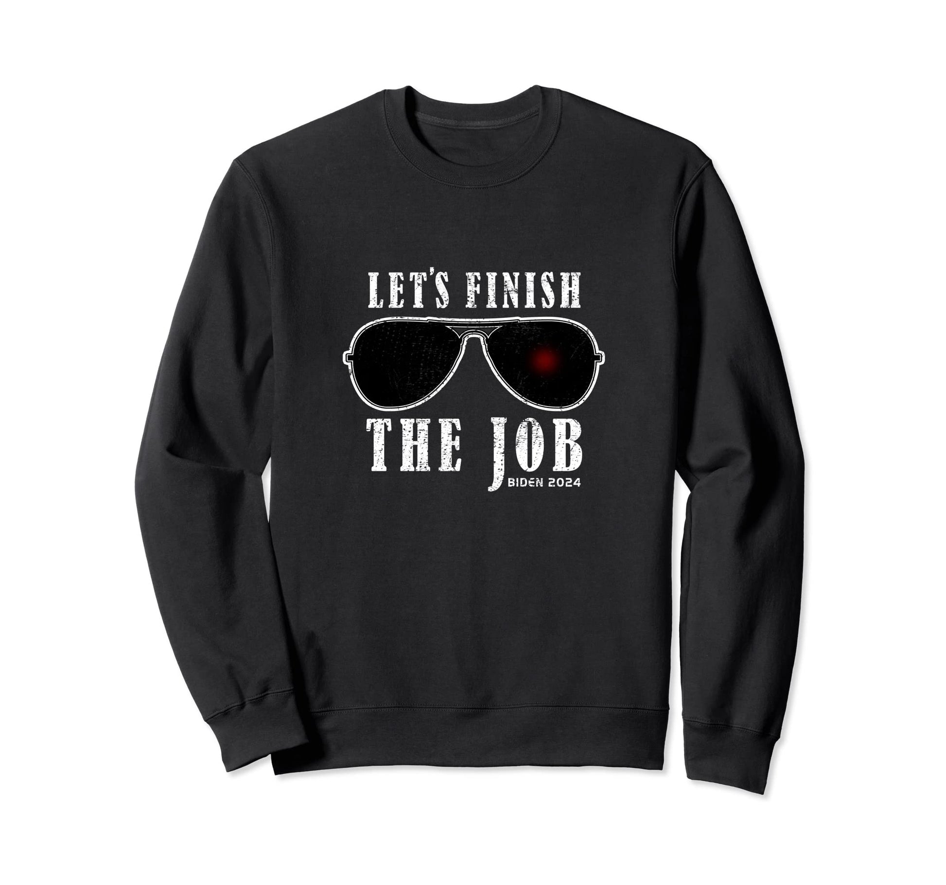 Lets Finish Job Biden 2024 Pop Culture Sweatshirt - Graphic Print Men Women - T-Shirt, Sweatshirt, Hoodie