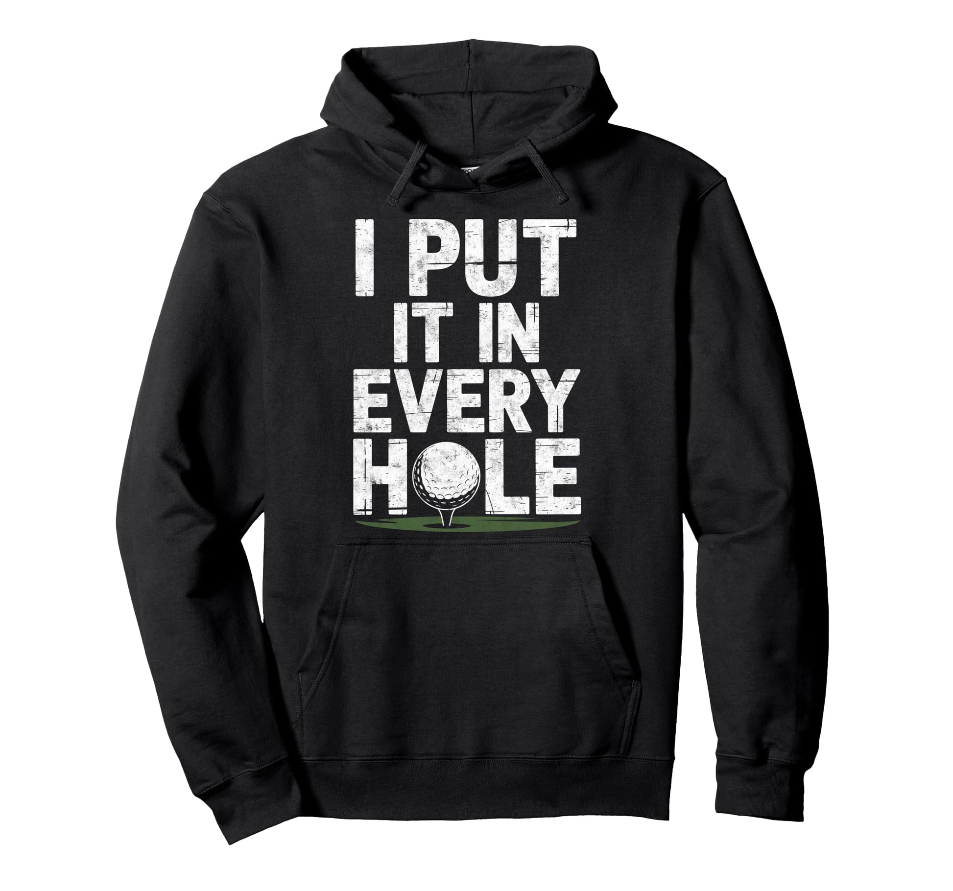 I Put It Every Hole Golf Player Funny Joke Hoodie - Novelty Apparel Unisex - T-Shirt, Sweatshirt, Hoodie