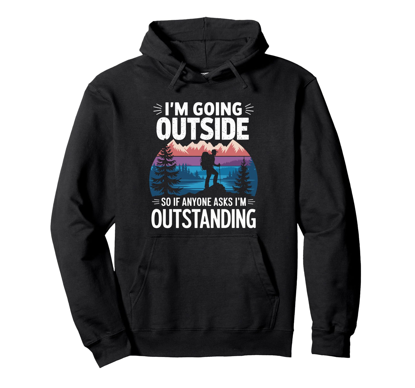Funny Outdoor Dad Joke Pun Im Hoodie - Custom Art Print Men Women - T-Shirt, Sweatshirt, Hoodie
