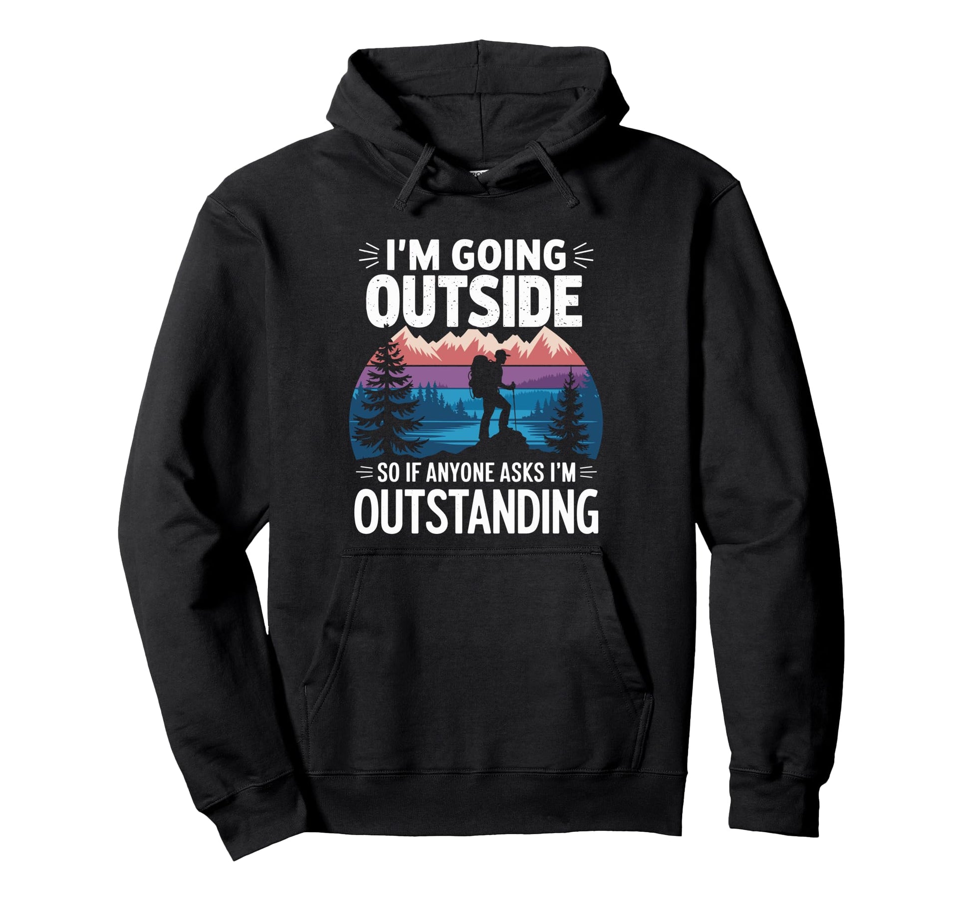 Funny Outdoor Dad Joke Pun Im Hoodie - Custom Art Print Men Women - T-Shirt, Sweatshirt, Hoodie