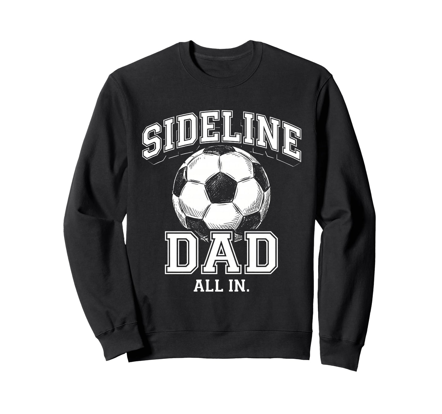 Sideline Dad Family Matching Soccer Sweatshirt - Graphic Print for Adults - T-Shirt, Sweatshirt, Hoodie