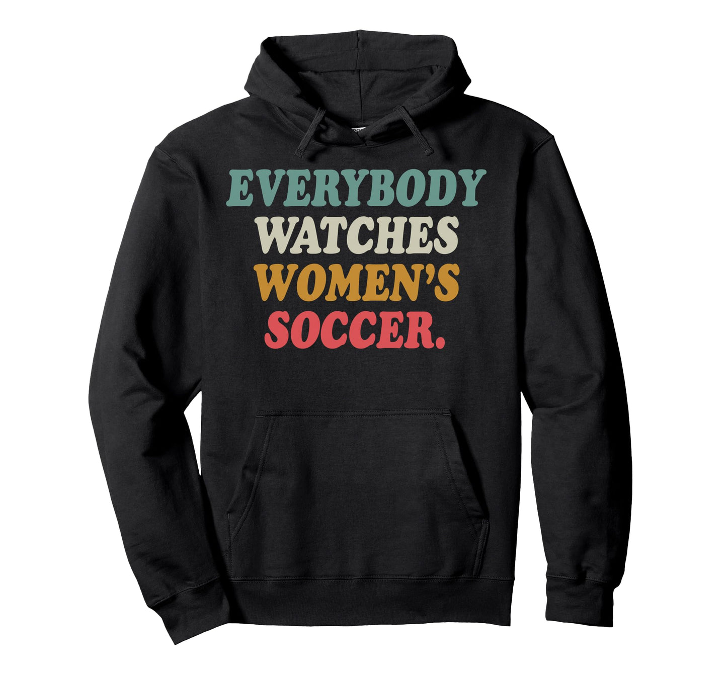 Everybody Watches Womens Soccer Hoodie - Unique Graphic Unisex - T-Shirt, Sweatshirt, Hoodie