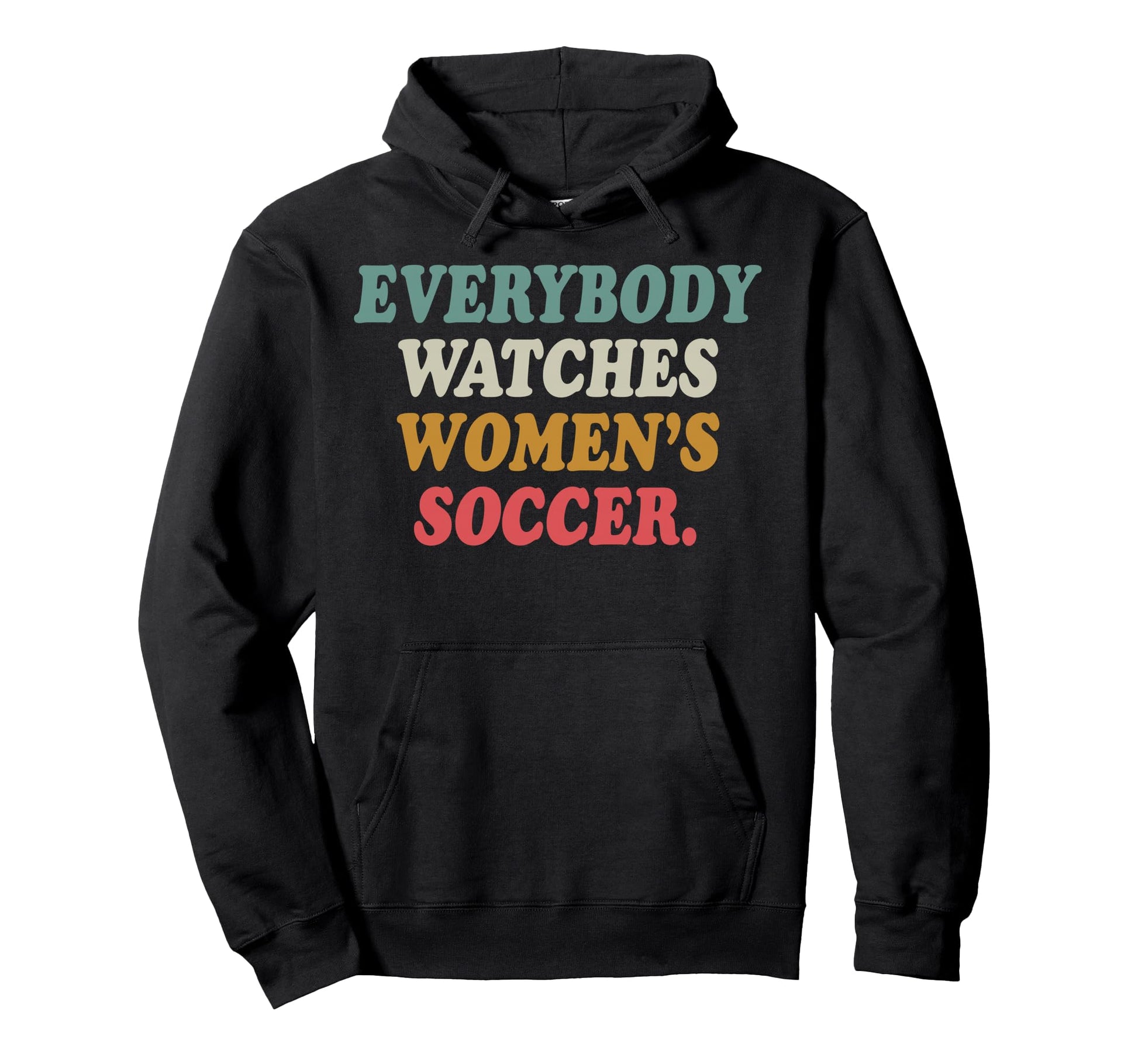 Everybody Watches Womens Soccer Hoodie - Unique Graphic Unisex - T-Shirt, Sweatshirt, Hoodie