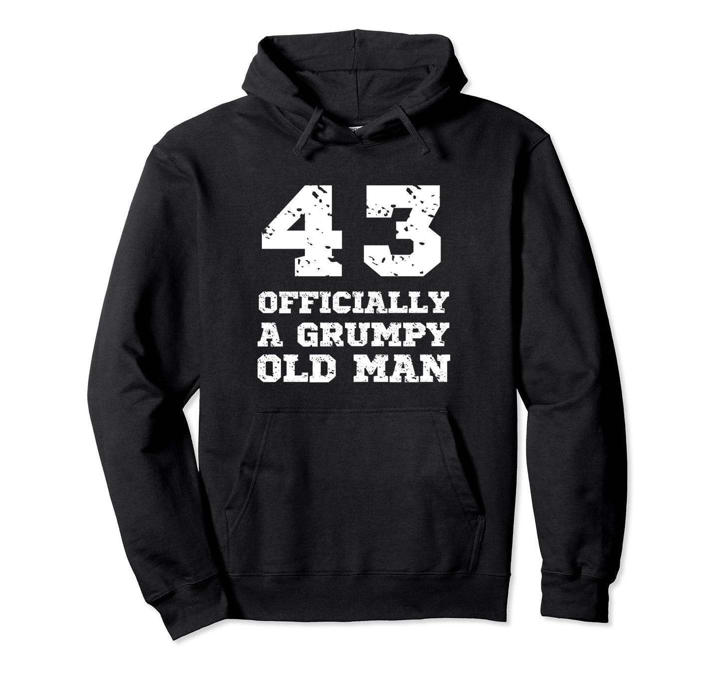 Officially Grumpy Old 43 Year Old Funny Hoodie - Trendy Graphic for Adults - T-Shirt, Sweatshirt, Hoodie