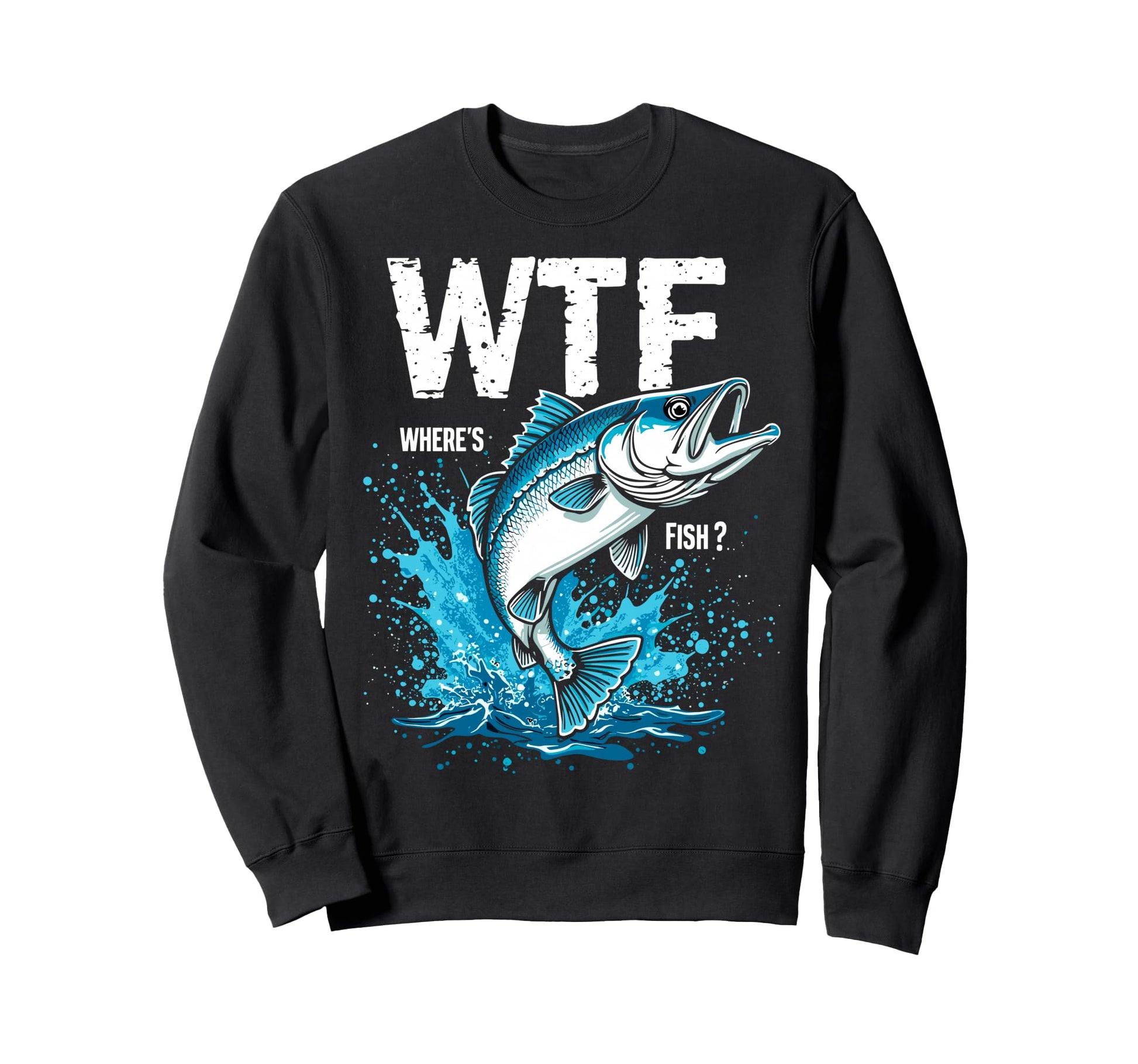 Wtf Wheres Fish Fishing Funny Sweatshirt - Streetwear Style for Adults - T-Shirt, Sweatshirt, Hoodie