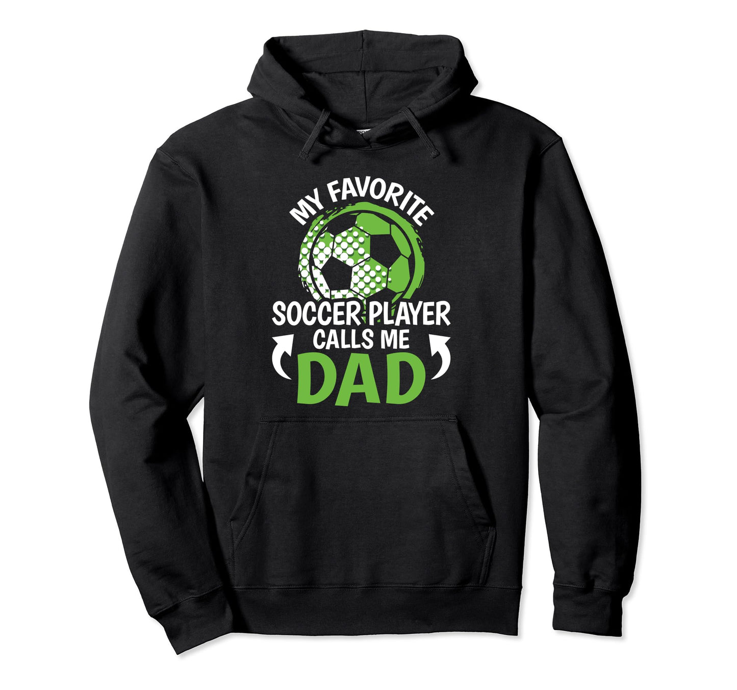 My Favorite Soccer Player Calls Me Dad Funny Hoodie - Graphic Print Unisex - T-Shirt, Sweatshirt, Hoodie