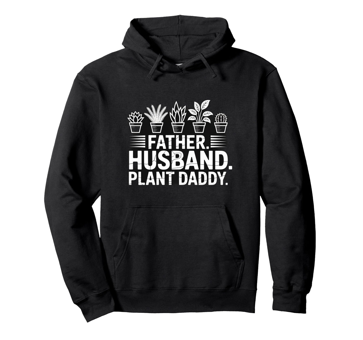 Funny Daddy Plant Dad Funny Father Husband Hoodie - Novelty Apparel Unisex - T-Shirt, Sweatshirt, Hoodie