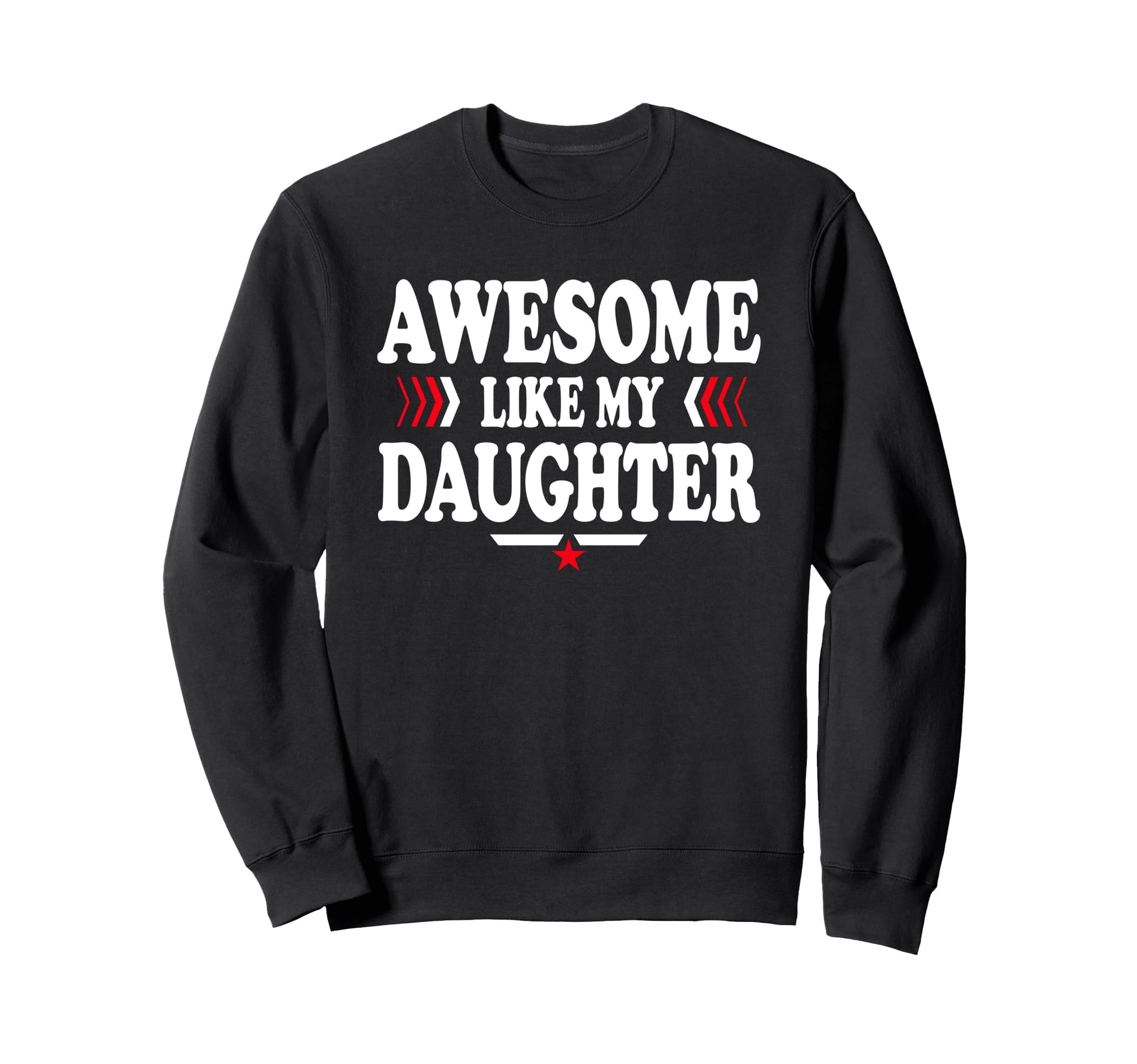 Awesome Like My Daughter Funny Dad Sweatshirt - Novelty Apparel Men Women - T-Shirt, Sweatshirt, Hoodie