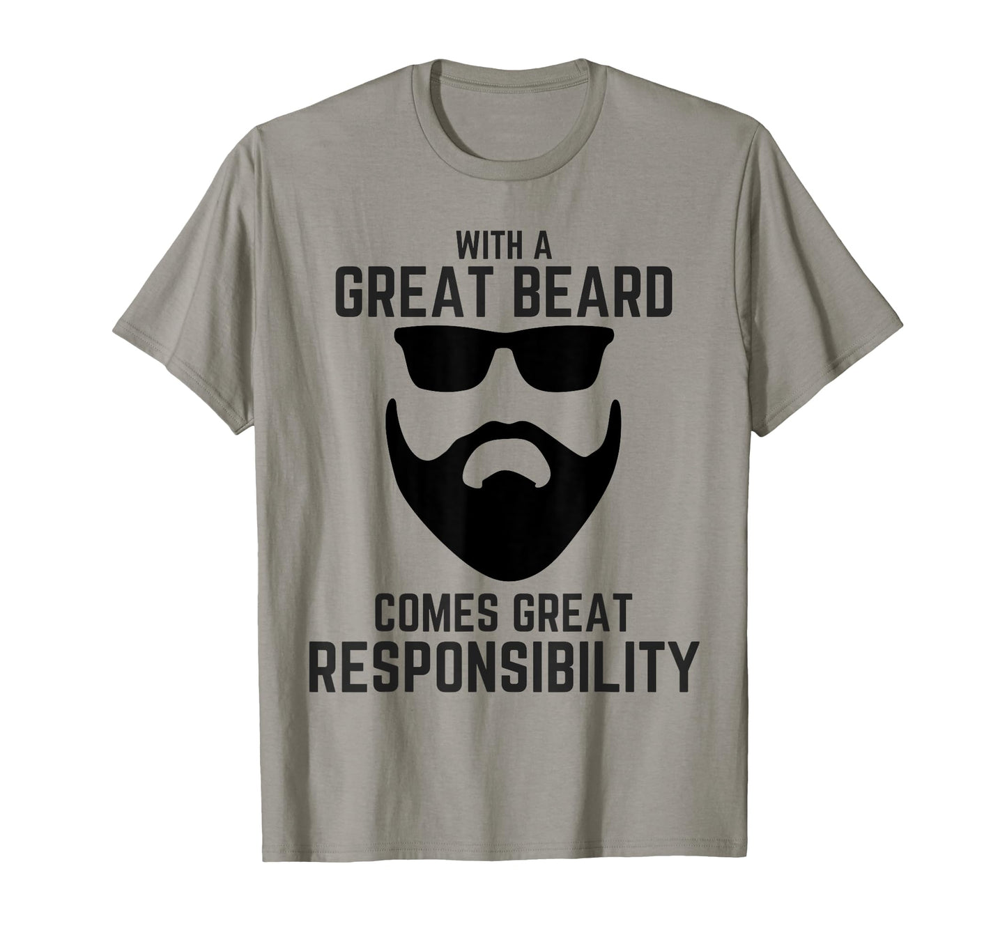Great Beard Comes Great Responsibility T-Shirt - Fun Novelty Design Unisex - T-Shirt, Sweatshirt, Hoodie
