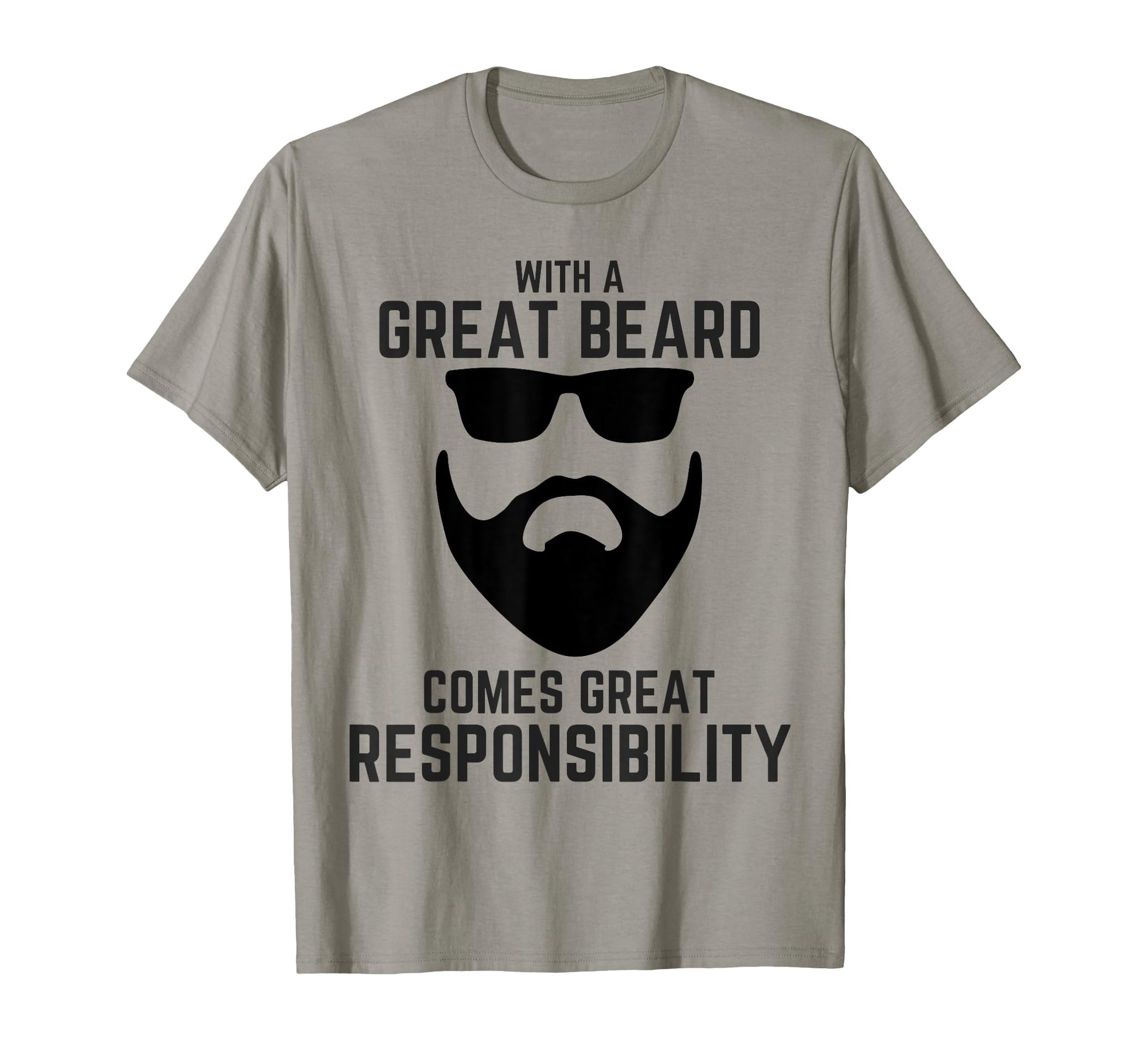 Great Beard Comes Great Responsibility T-Shirt - Fun Novelty Design Unisex - T-Shirt, Sweatshirt, Hoodie