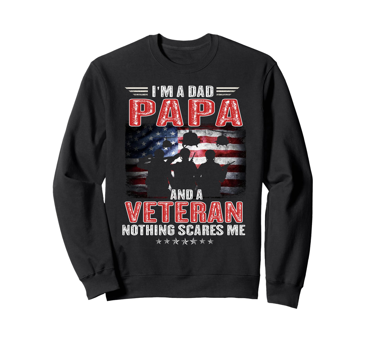 Im Dad Papa And Veteran Us Flag Sweatshirt - Fun Novelty Design Unisex - T-Shirt, Sweatshirt, Hoodie