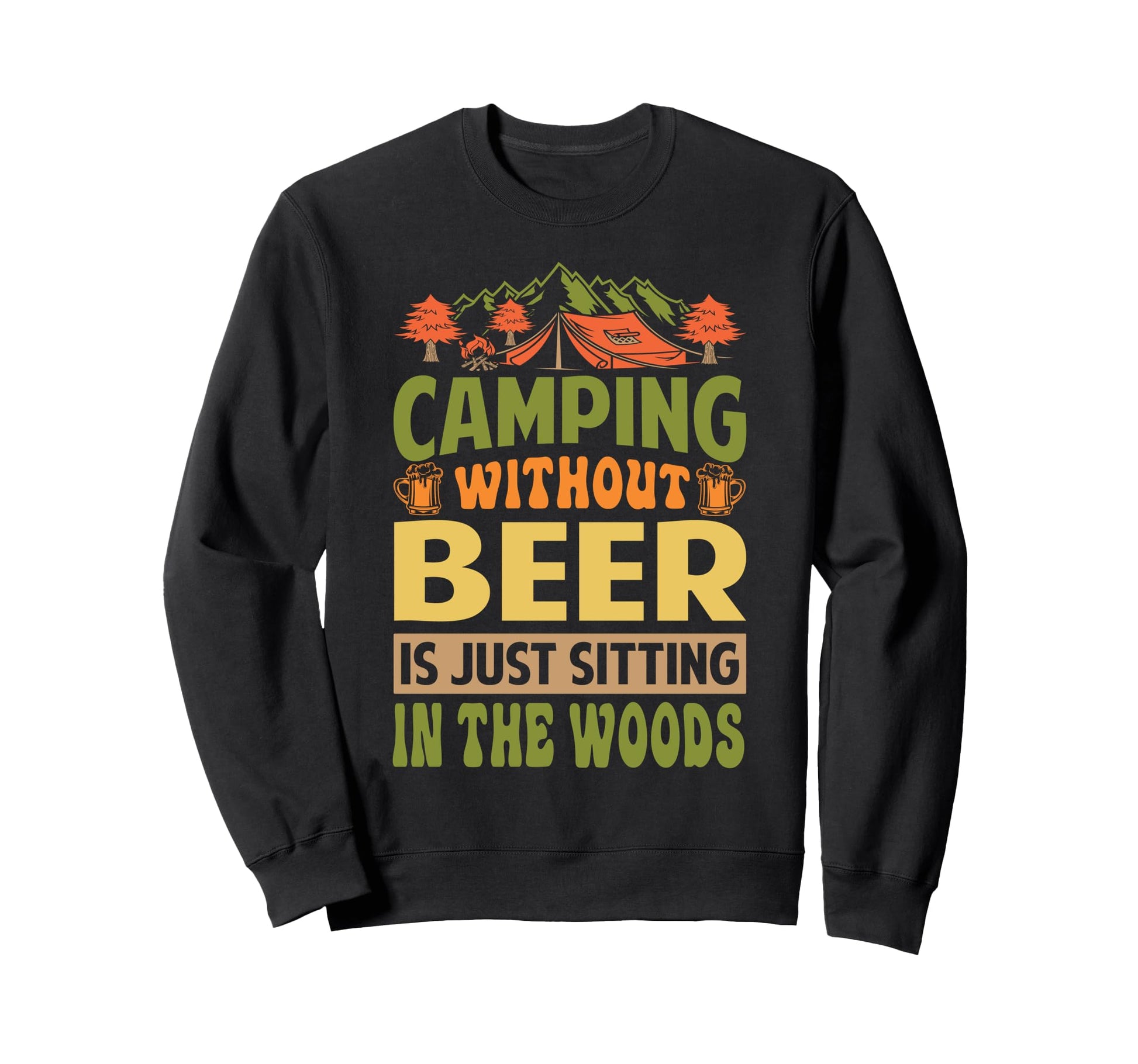 Camping Without Beer Is Just Sweatshirt - Streetwear Style for Adults - T-Shirt, Sweatshirt, Hoodie