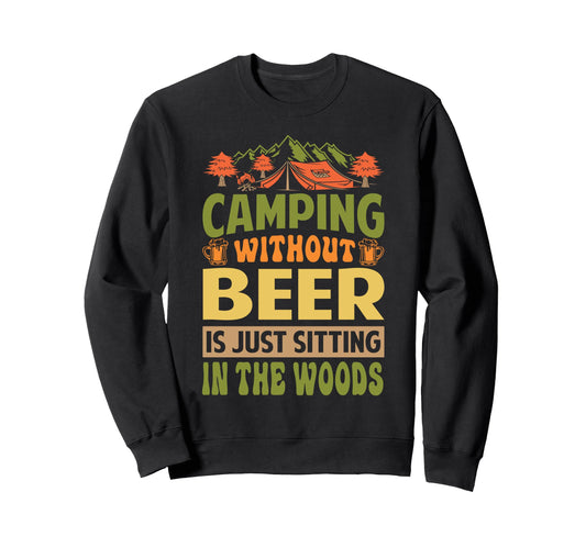 Camping Without Beer Is Just Sweatshirt - Streetwear Style for Adults - T-Shirt, Sweatshirt, Hoodie