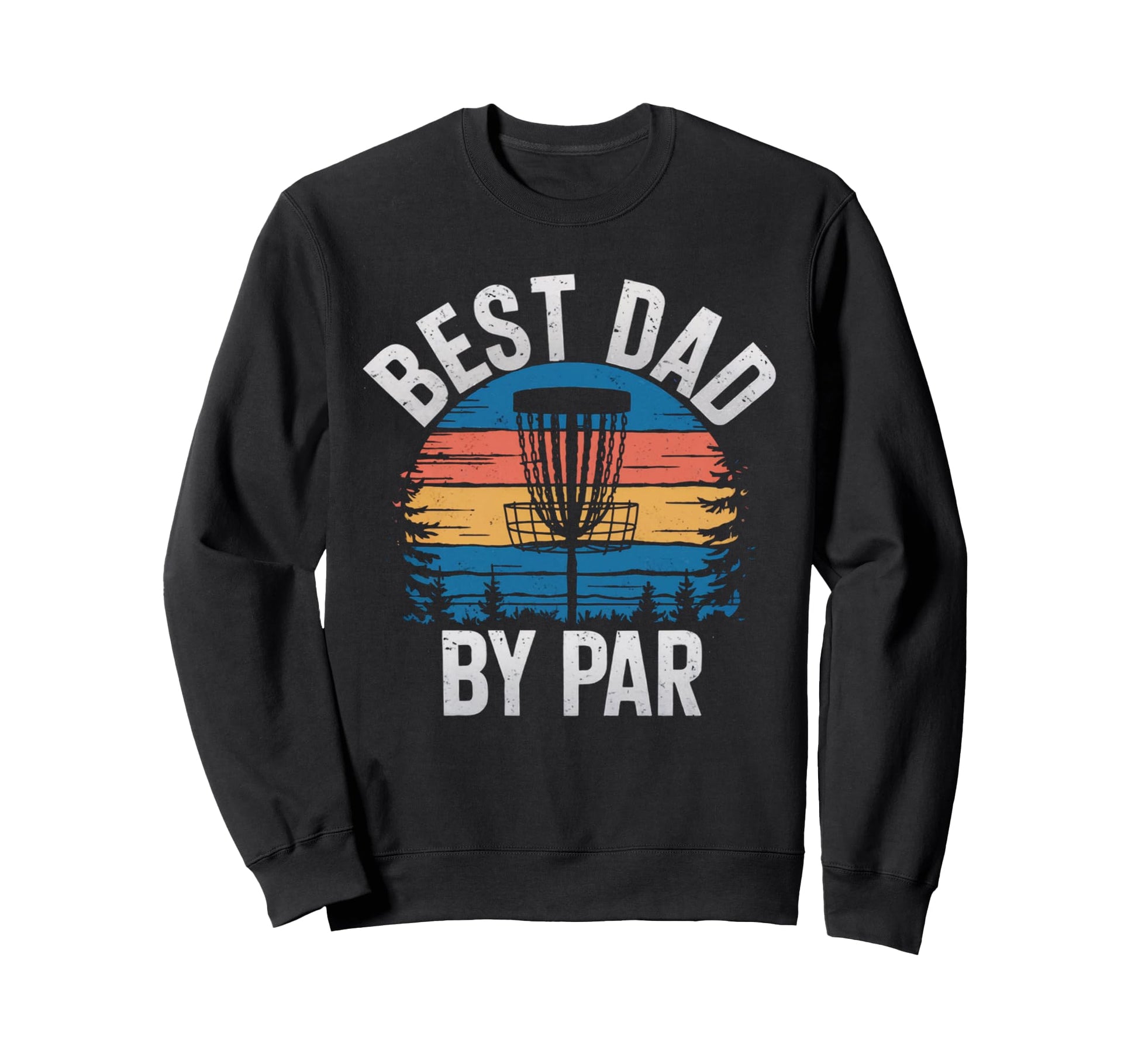 Funny Disc Golf Best Dad Par Disc Sweatshirt - Streetwear Style Men Women - T-Shirt, Sweatshirt, Hoodie
