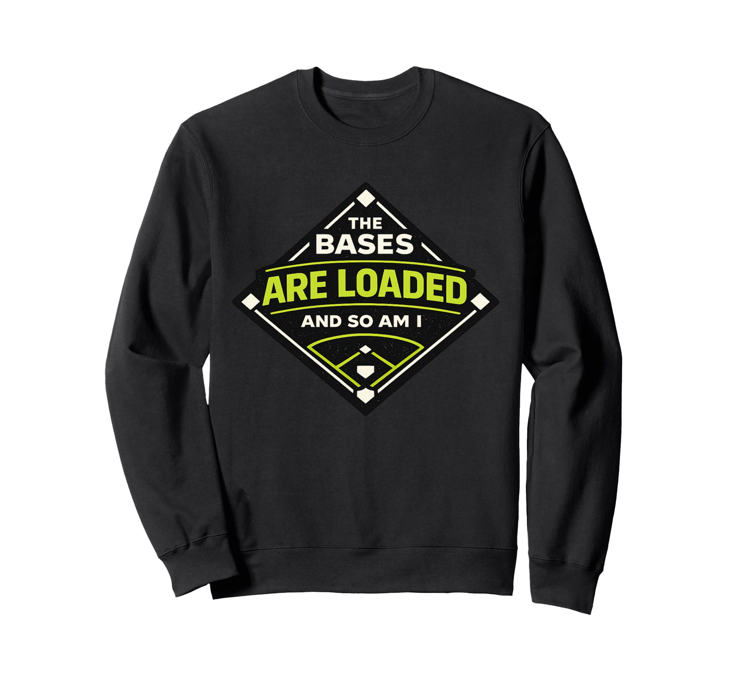 Bases Are Loaded And So Am I Funny Sweatshirt - Novelty Apparel Men Women - T-Shirt, Sweatshirt, Hoodie