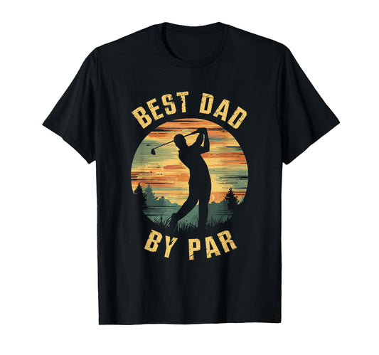 Best Dad Par Fathers Day Golf T-Shirt - Casual Everyday Wear Men Women - T-Shirt, Sweatshirt, Hoodie