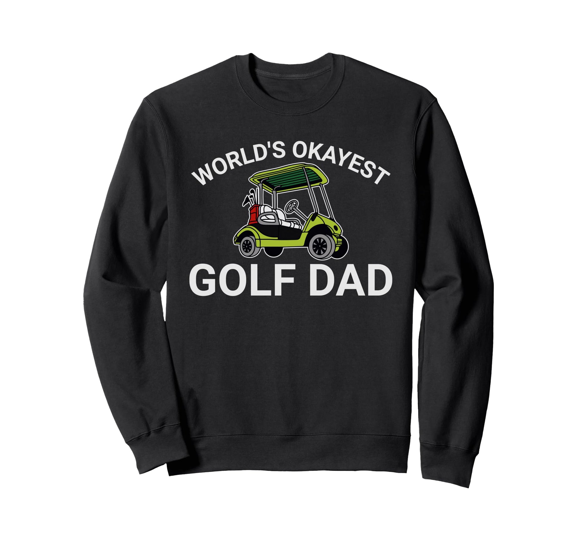 World Okayest Golf Dad Casual Golfer Sweatshirt - Graphic Print Men Women - T-Shirt, Sweatshirt, Hoodie