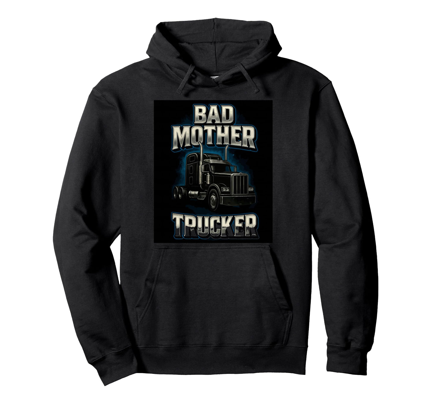 Bad Mother Trucker Funny Truck Driver Hoodie - Custom Art Print for Adults - T-Shirt, Sweatshirt, Hoodie