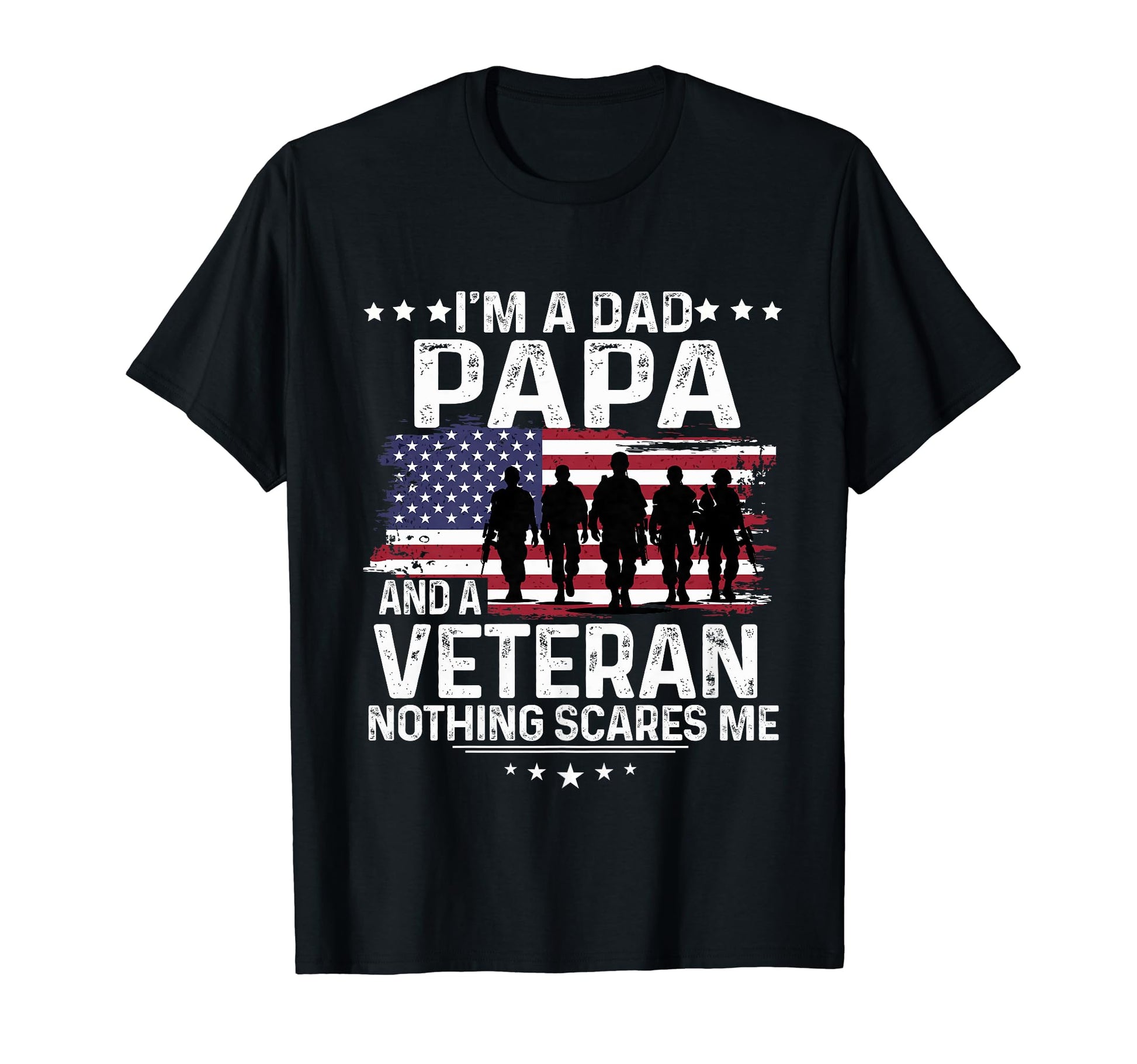 Dad Papa Veteran Nothing Scares Me T-Shirt - Graphic Print Men Women - T-Shirt, Sweatshirt, Hoodie