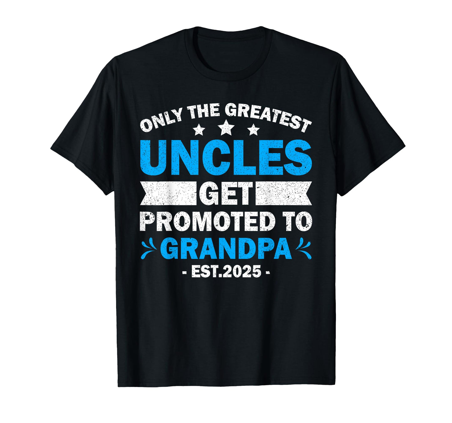 Greatest Uncles Get Promoted To Grandpa T-Shirt - Unique Graphic Unisex - T-Shirt, Sweatshirt, Hoodie
