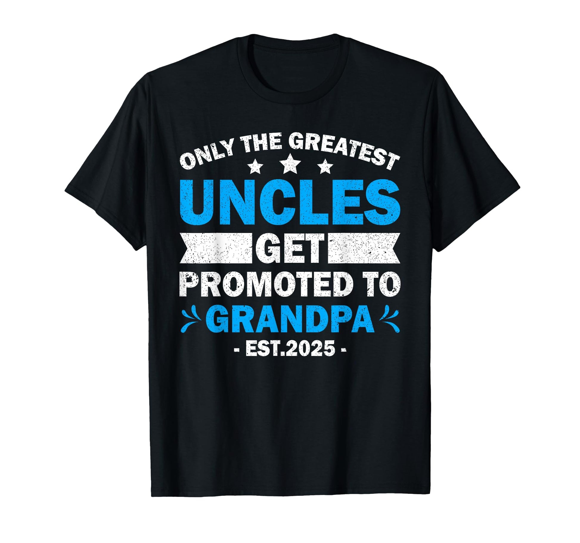 Greatest Uncles Get Promoted To Grandpa T-Shirt - Unique Graphic Unisex - T-Shirt, Sweatshirt, Hoodie