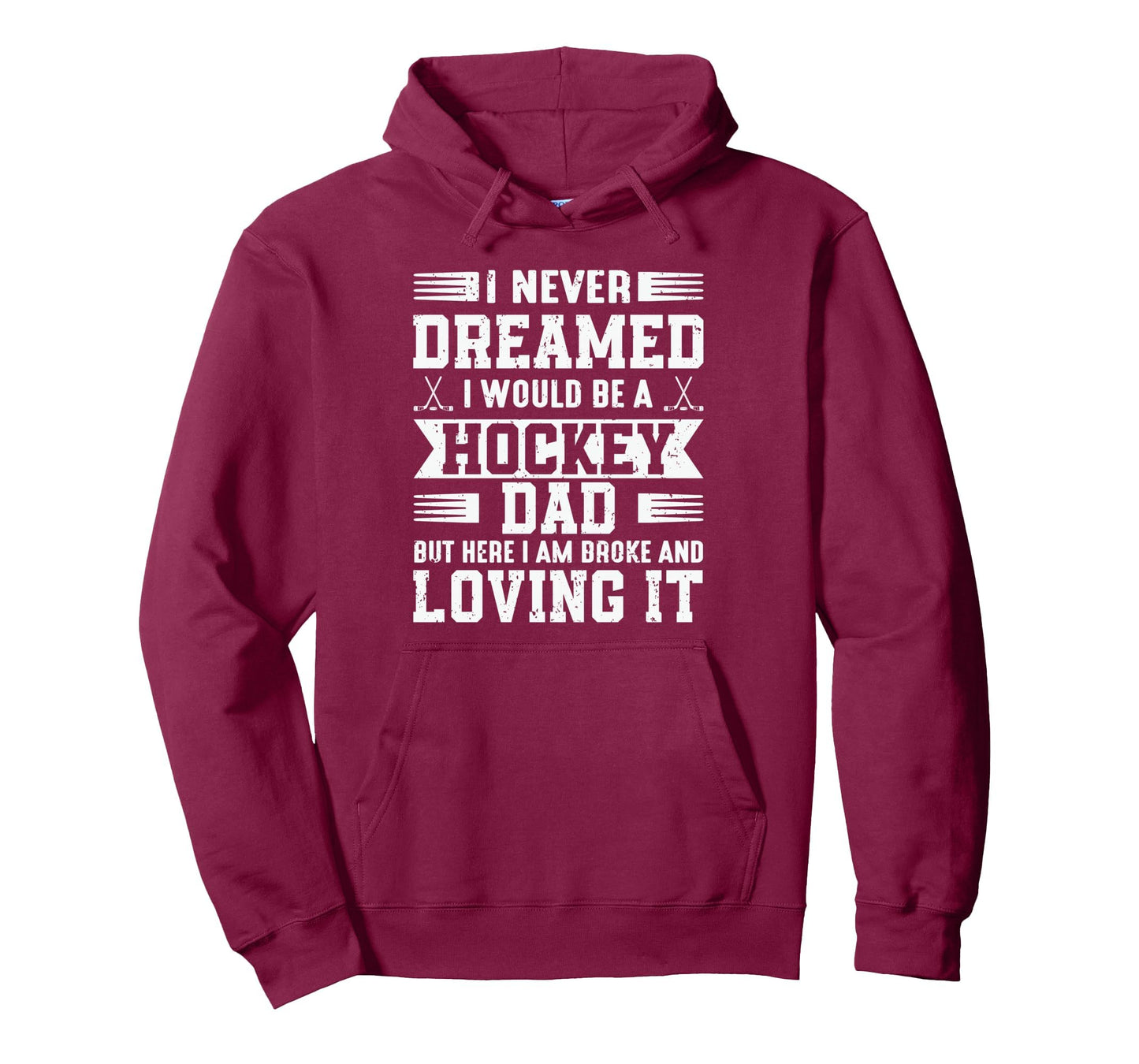 I Never Dreamed I Would Be Hockey Dad But Hoodie - Unique Graphic Unisex - T-Shirt, Sweatshirt, Hoodie