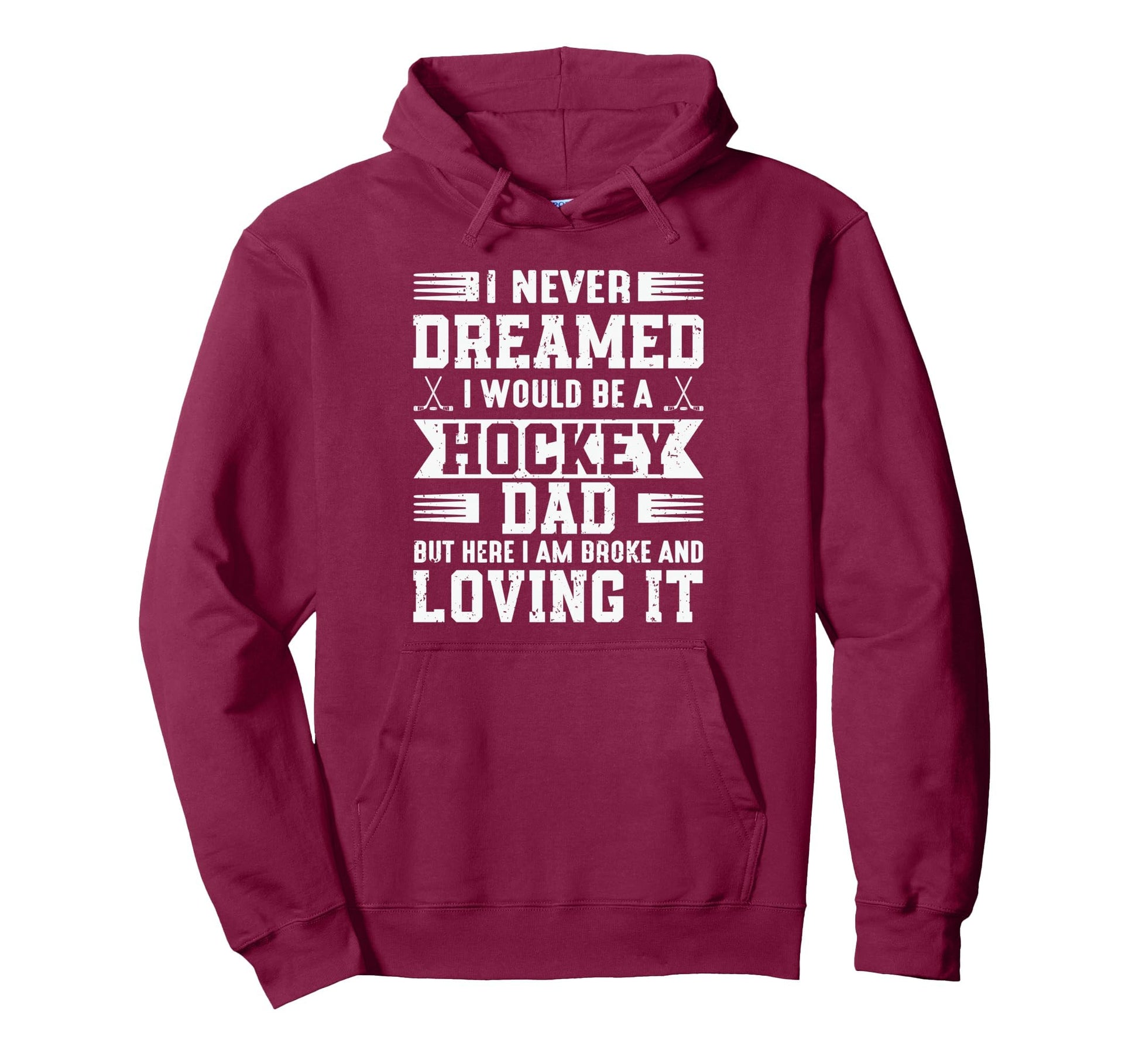 I Never Dreamed I Would Be Hockey Dad But Hoodie - Unique Graphic Unisex - T-Shirt, Sweatshirt, Hoodie